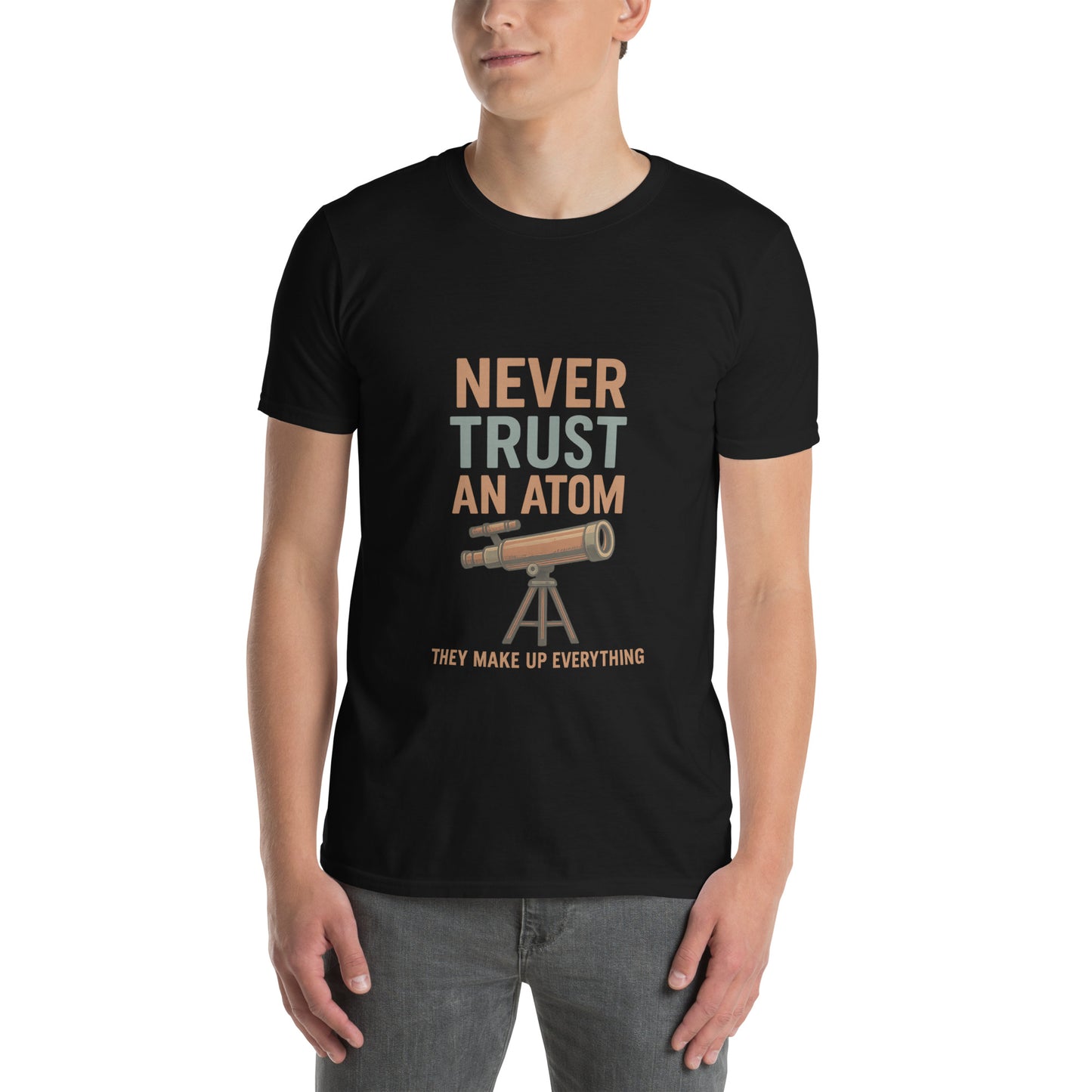Never Trust An Atom - Science Joke - Short-Sleeve Unisex T-Shirt - Graphic Tee - Black - Front