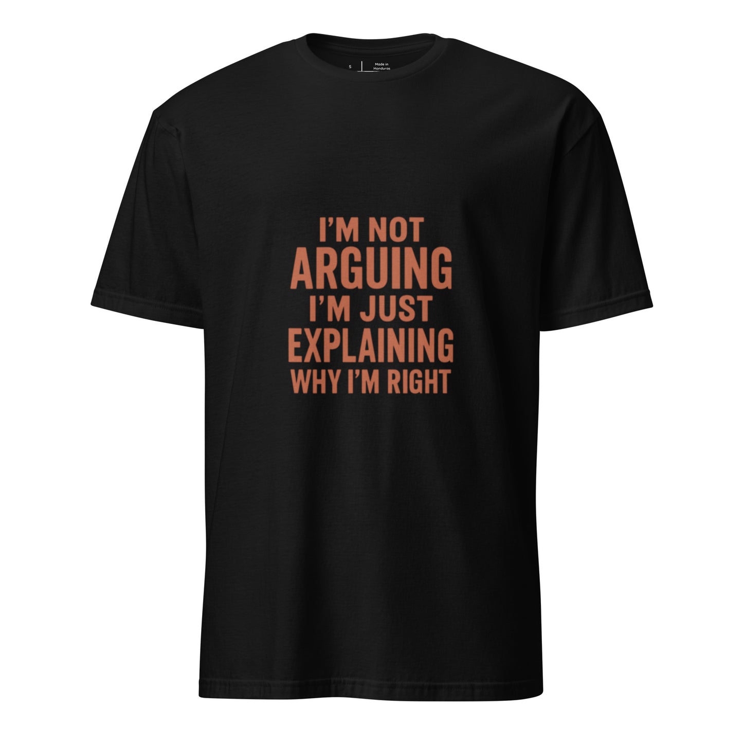 I’m Not Arguing, I’m Just Explaining - Funny Slogan - Short-Sleeve Unisex T-Shirt - Graphic Tee - Black - Front