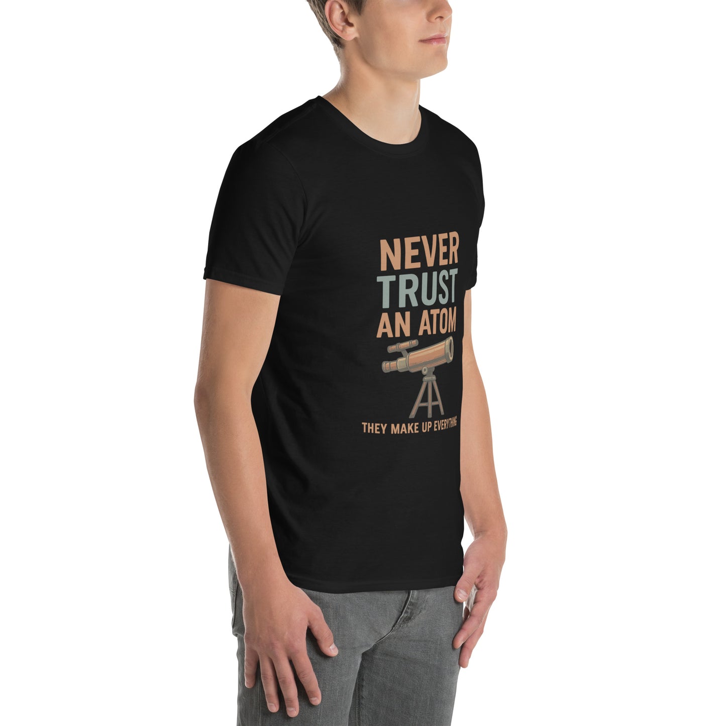 Never Trust An Atom - Science Joke - Short-Sleeve Unisex T-Shirt - Graphic Tee - Black - Right Front