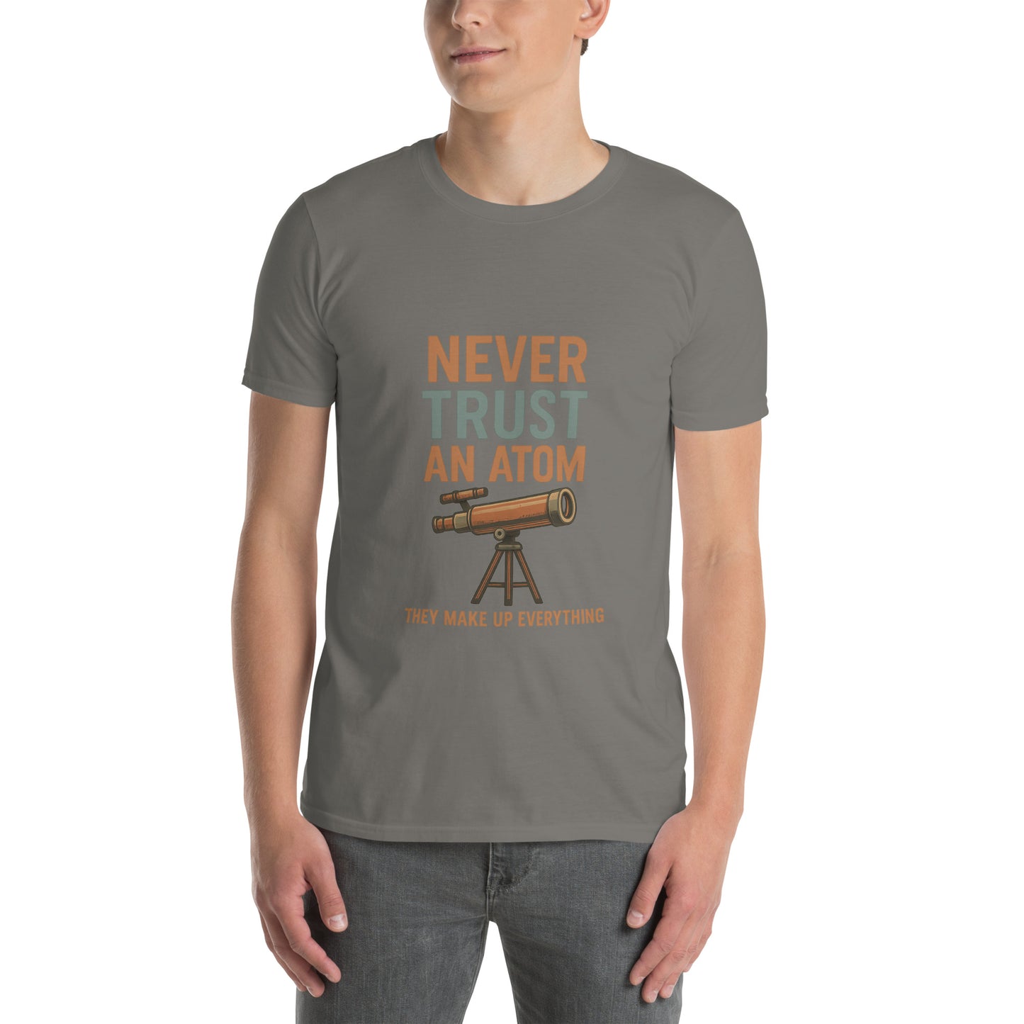 Never Trust An Atom - Science Joke - Short-Sleeve Unisex T-Shirt - Graphic Tee - Charcoal - Front