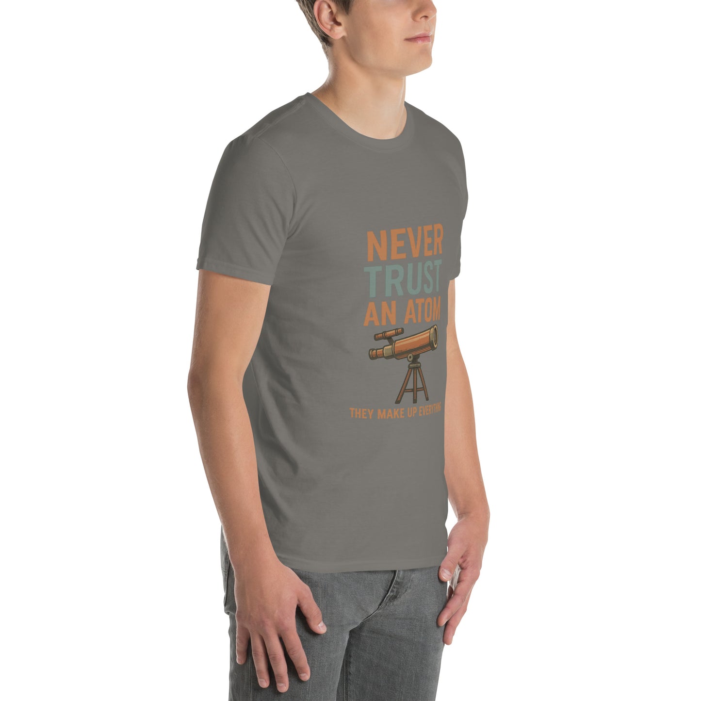 Never Trust An Atom - Science Joke - Short-Sleeve Unisex T-Shirt - Graphic Tee - Charcoal - Right Front