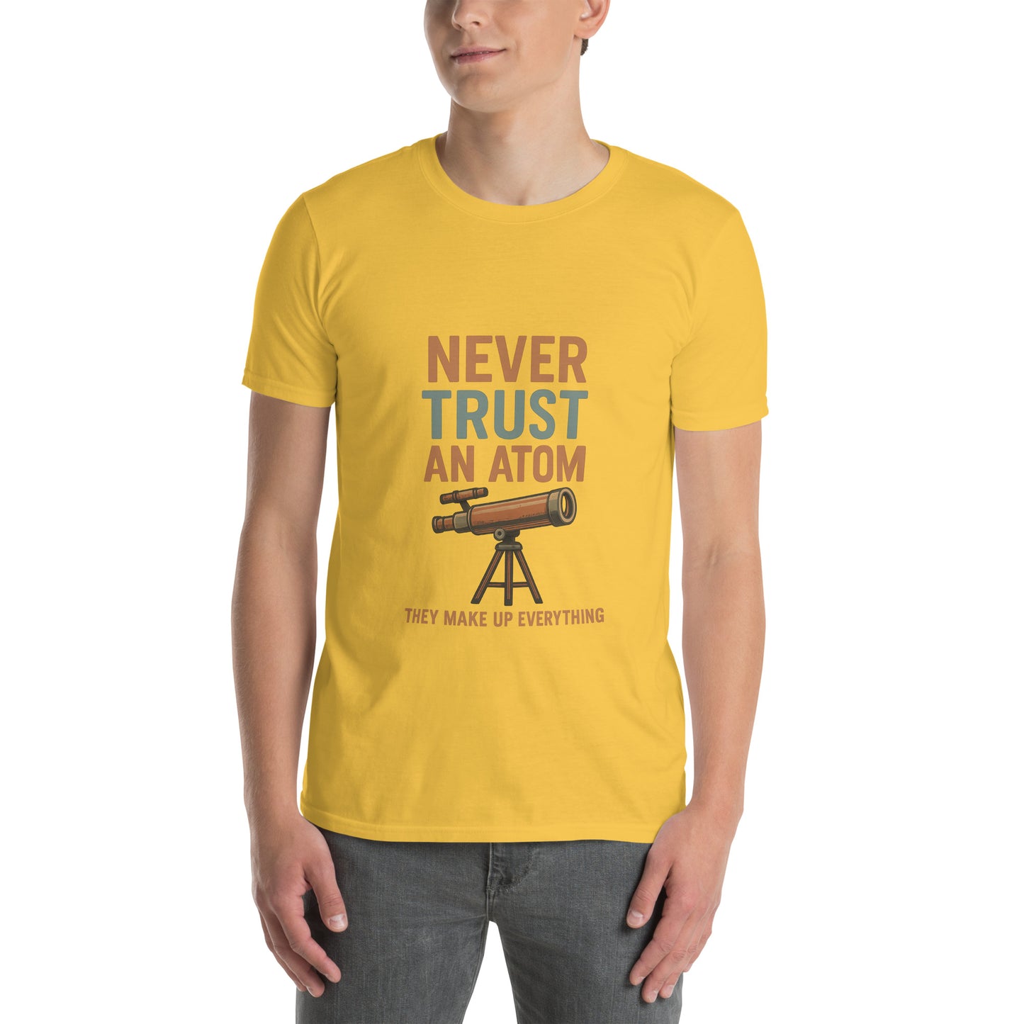 Never Trust An Atom - Science Joke - Short-Sleeve Unisex T-Shirt - Graphic Tee - Daisy - Front