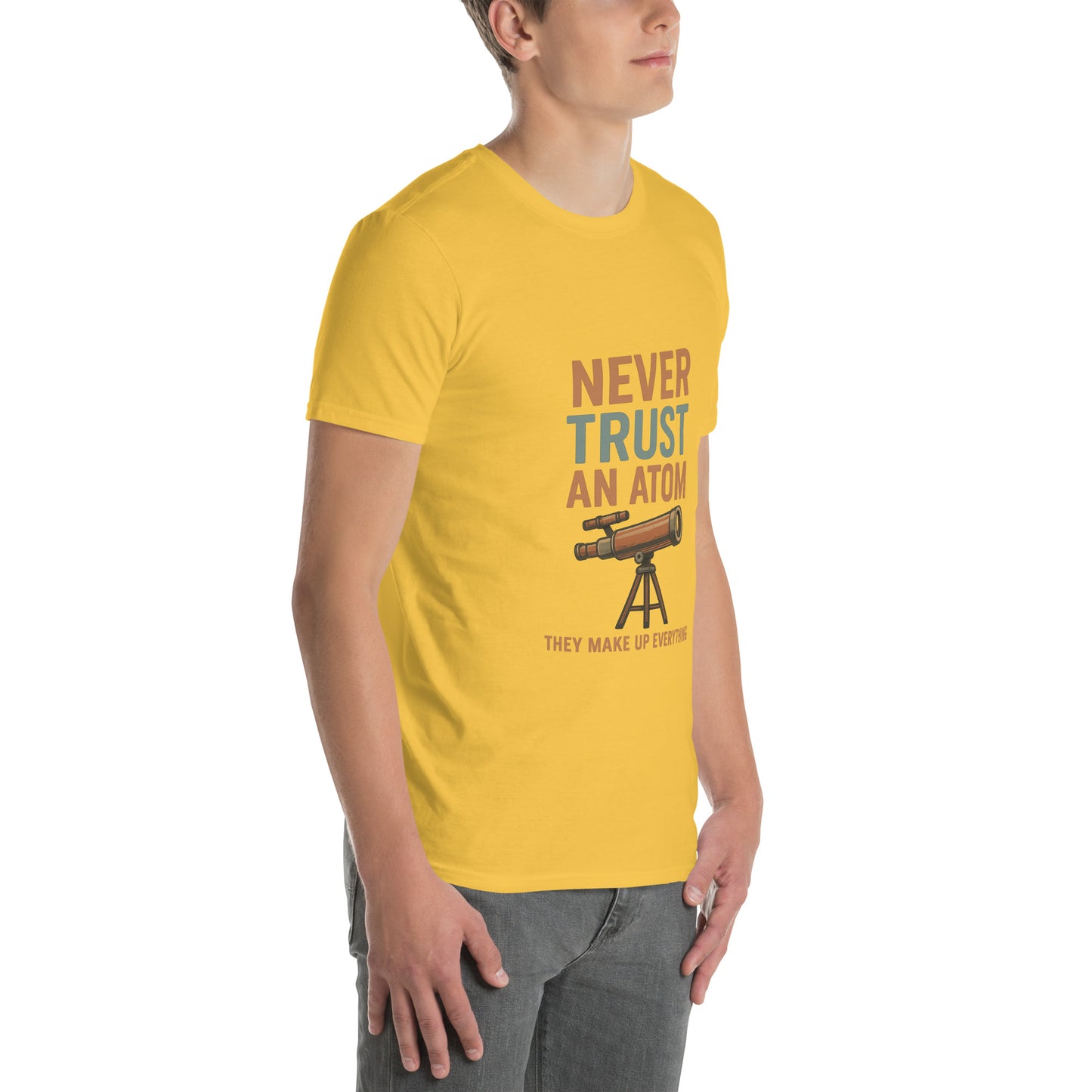 Never Trust An Atom - Science Joke - Short-Sleeve Unisex T-Shirt - Graphic Tee - Daisy - Right Front