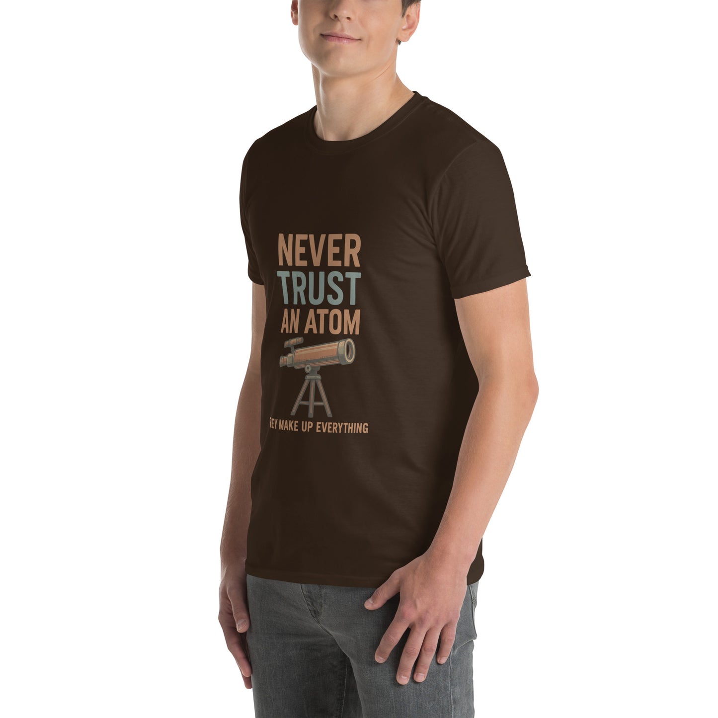 Never Trust An Atom - Science Joke - Short-Sleeve Unisex T-Shirt - Graphic Tee - Dark Chocolate - Left Front