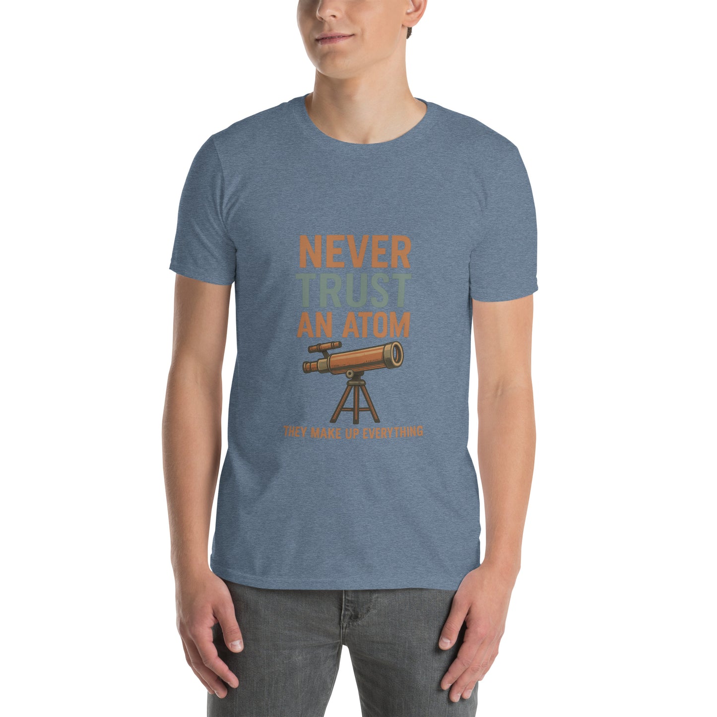 Never Trust An Atom - Science Joke - Short-Sleeve Unisex T-Shirt - Graphic Tee - Heather Indigo - Front
