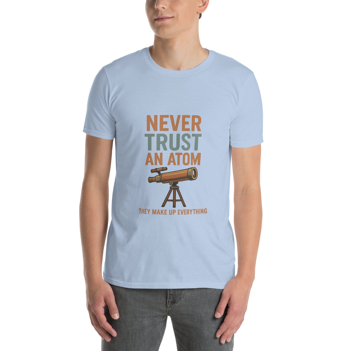 Never Trust An Atom - Science Joke - Short-Sleeve Unisex T-Shirt - Graphic Tee - Light Blue - Front