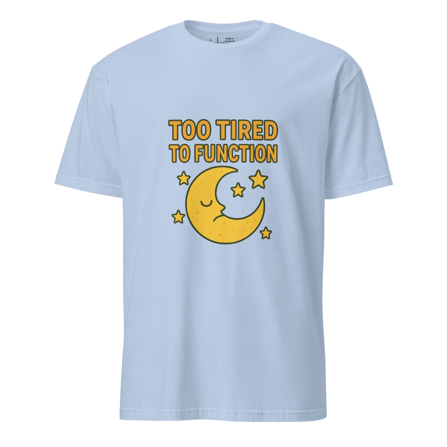 Too Tired To Function – Relatable Everyday - Short-Sleeve Unisex T-Shirt - Graphic Tee - Light Blue - Front