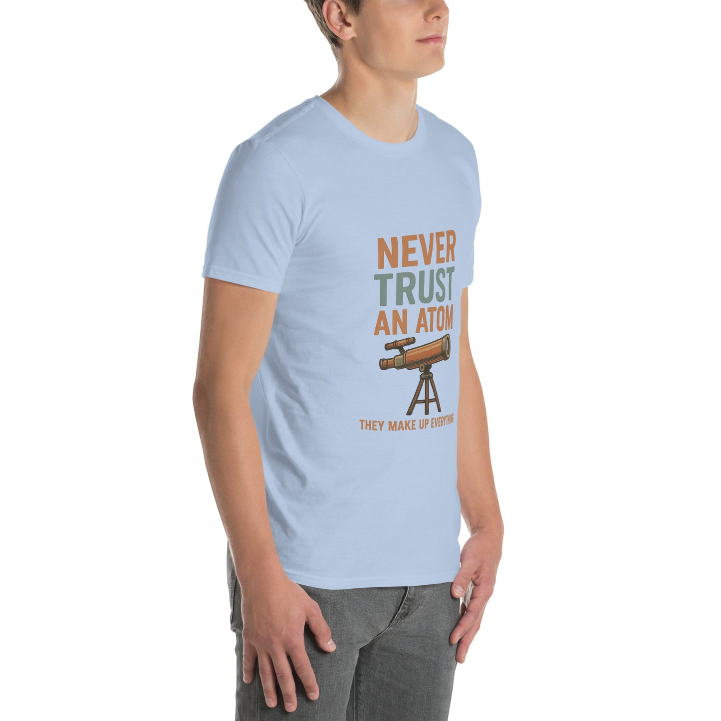 Never Trust An Atom - Science Joke - Short-Sleeve Unisex T-Shirt - Graphic Tee - Light Blue - Right Front