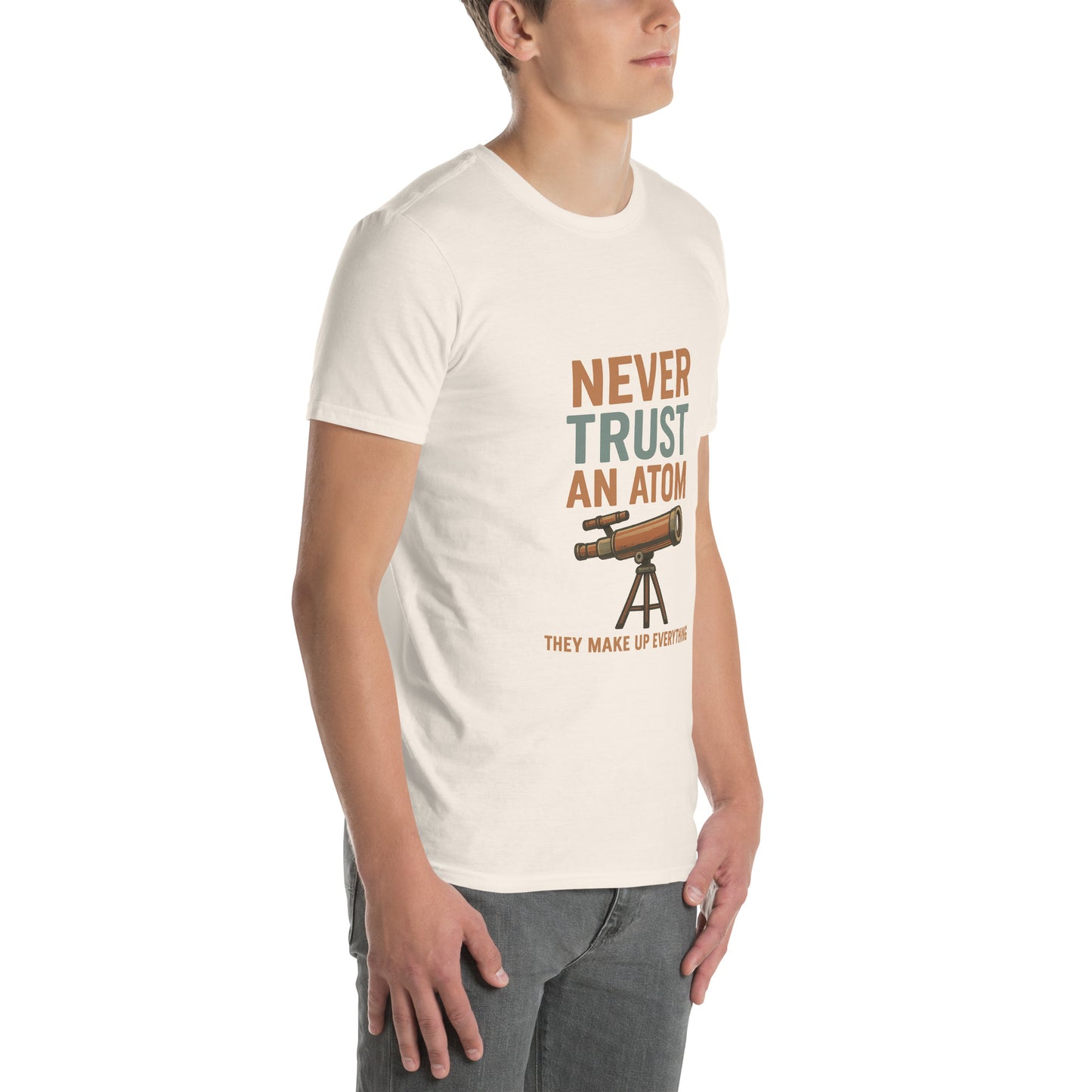 Never Trust An Atom - Science Joke - Short-Sleeve Unisex T-Shirt - Graphic Tee - Natural - Right Front