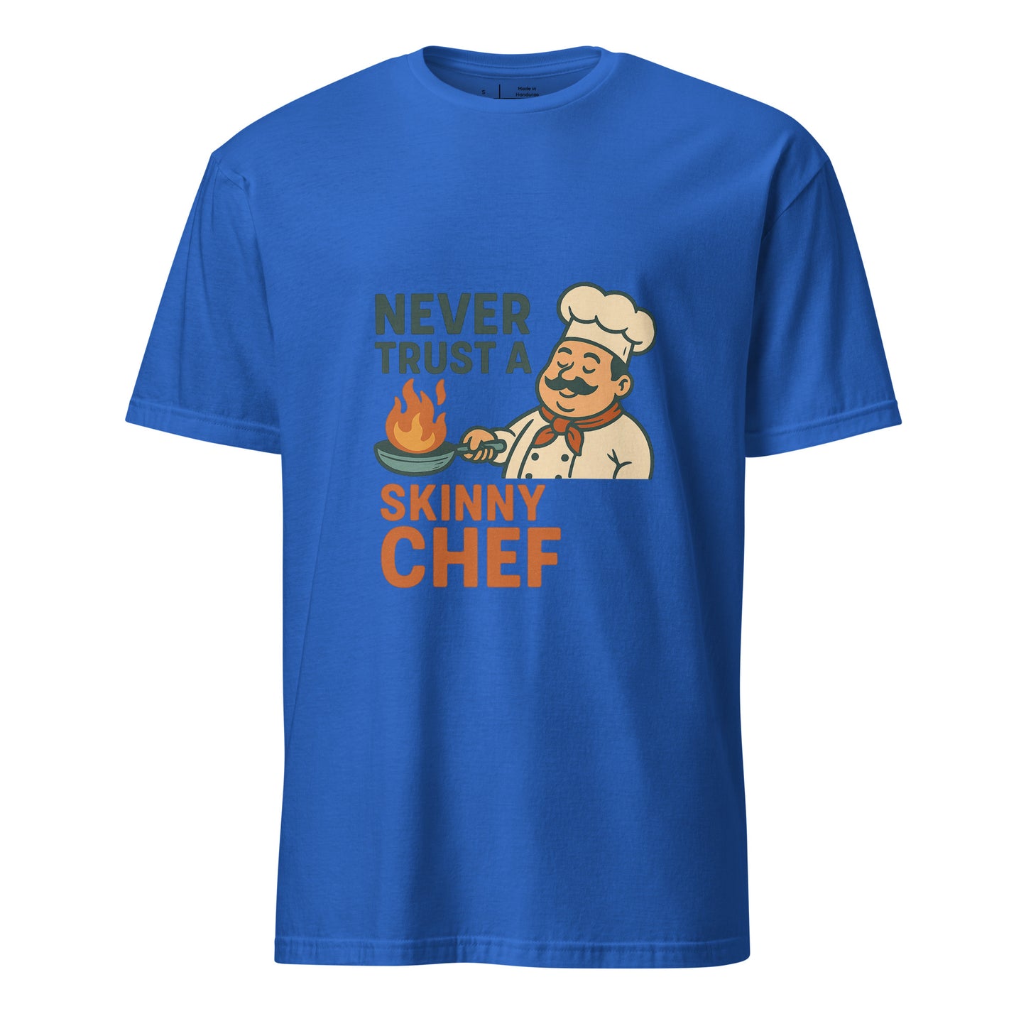 Never Trust A Skinny Chef - Kitchen Truth - Short-Sleeve Unisex T-Shirt - Graphic Tee - Royal Blue - Front