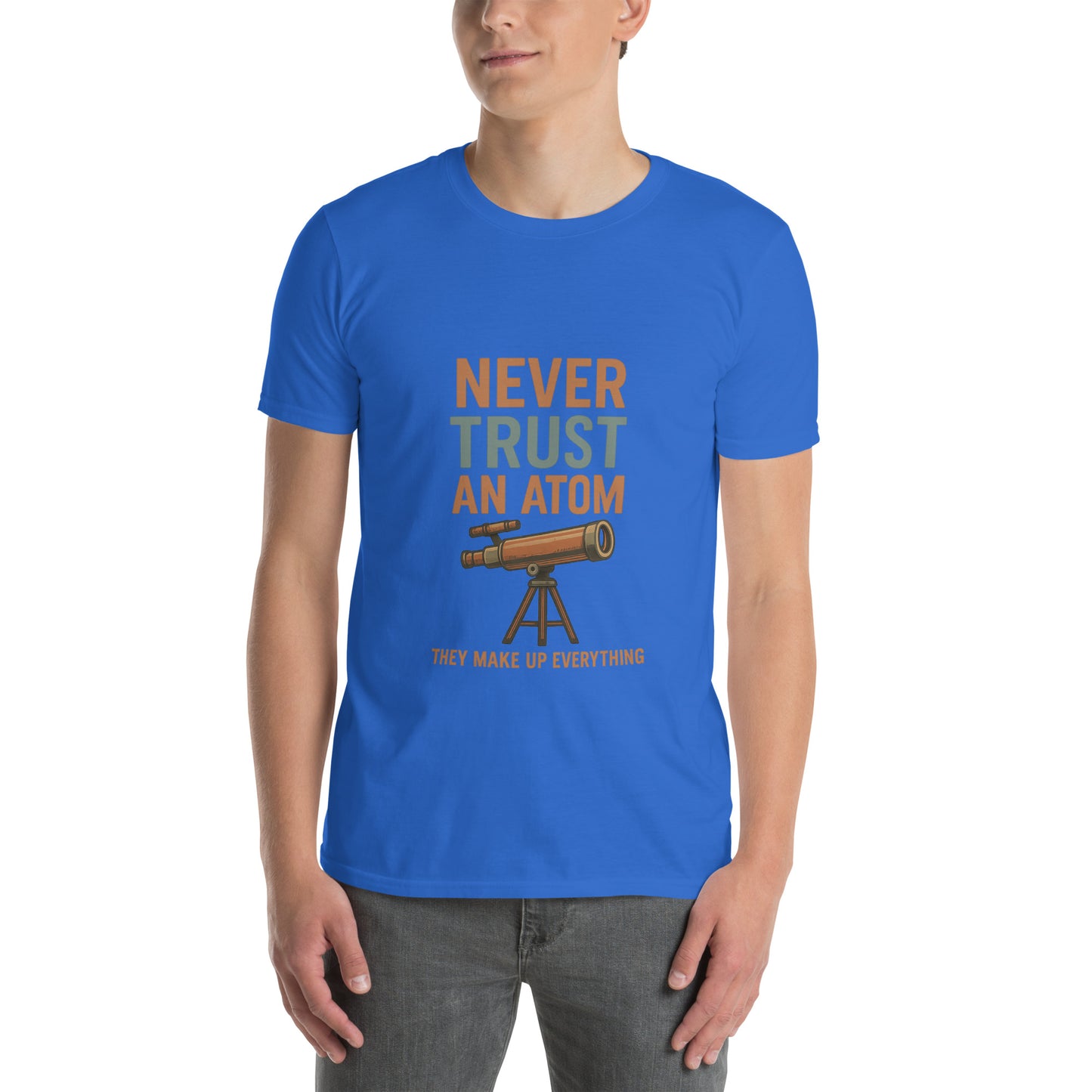 Never Trust An Atom - Science Joke - Short-Sleeve Unisex T-Shirt - Graphic Tee - Royal Blue - Front