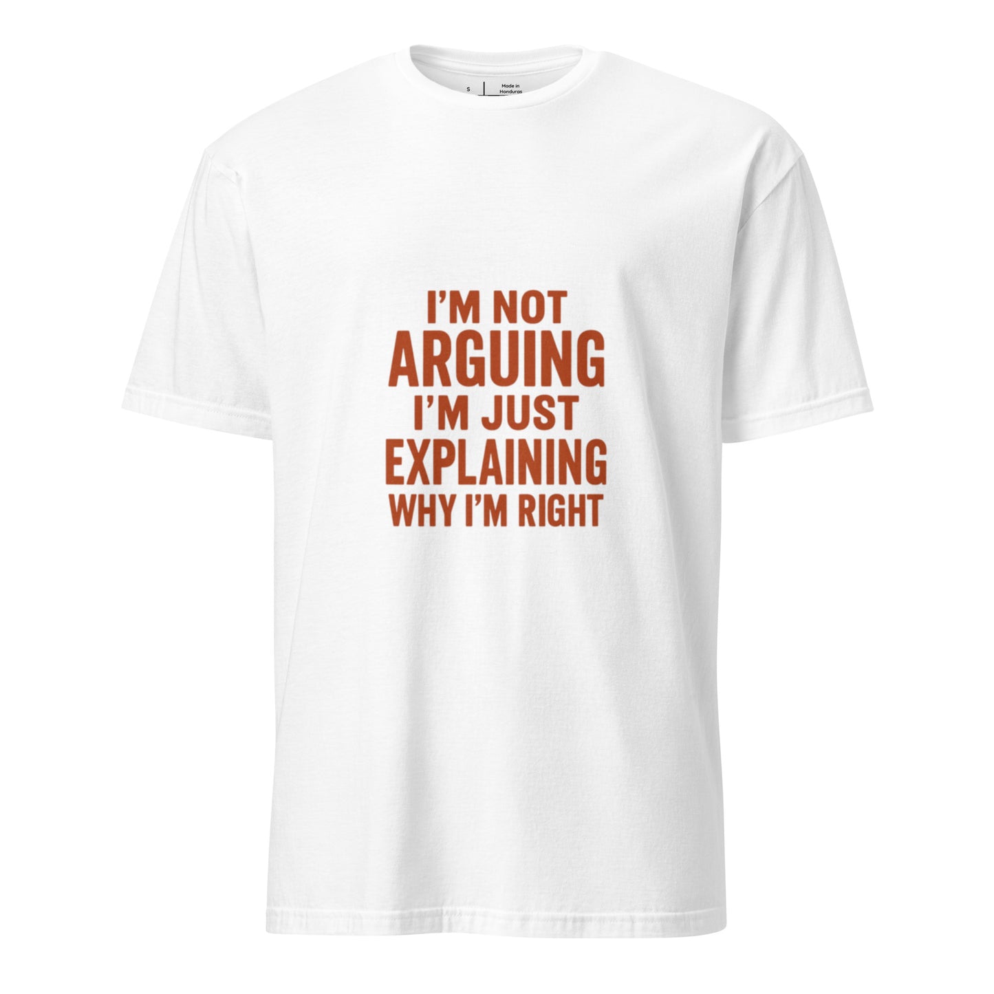 I’m Not Arguing, I’m Just Explaining - Funny Slogan - Short-Sleeve Unisex T-Shirt - Graphic Tee - White - Front