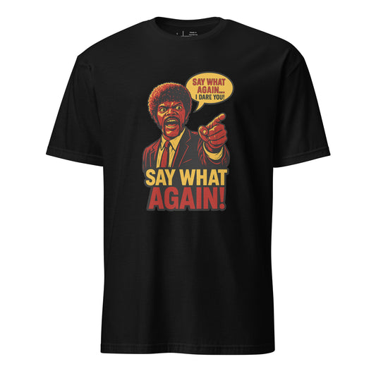 Say What Again, I Dare You – Retro Movie Quote - Short-Sleeve Unisex T-Shirt - Graphic Tee - Black - Front