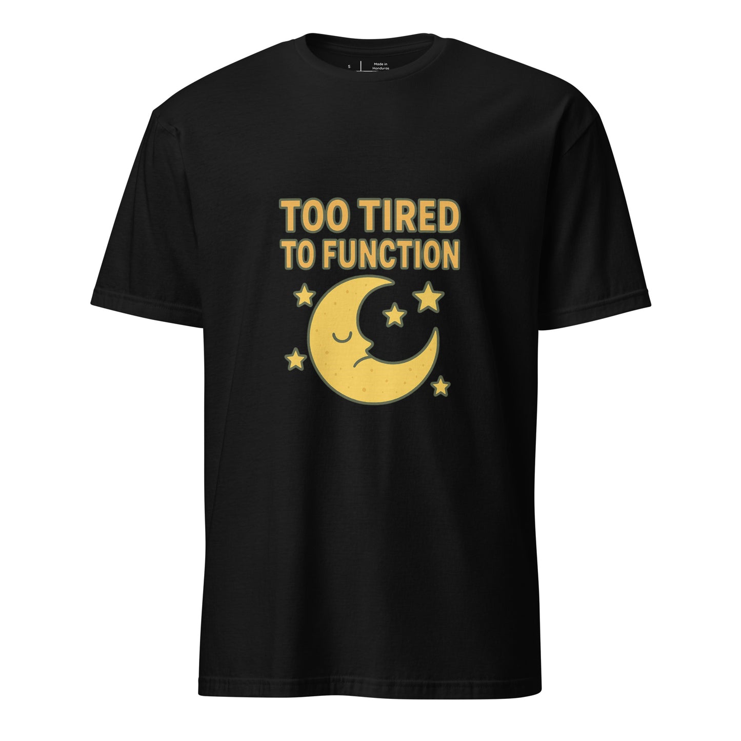 Too Tired To Function – Relatable Everyday - Short-Sleeve Unisex T-Shirt - Graphic Tee - Black - Front