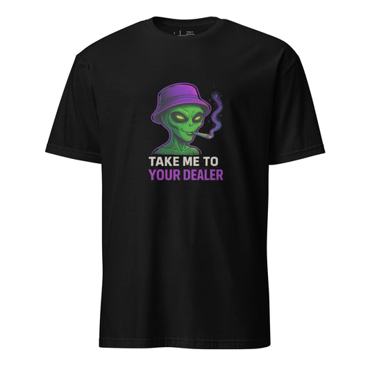 Take Me to Your Dealer – Alien Streetwear - Short-Sleeve Unisex T-Shirt - Graphic Tee - Black - Front