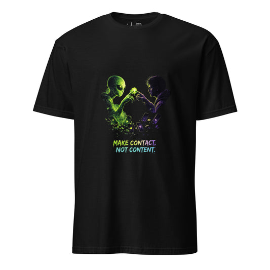 Make Contact, Not Content – Sci-Fi Streetwear - Short-Sleeve Unisex T-Shirt - Graphic Tee - Black - Front