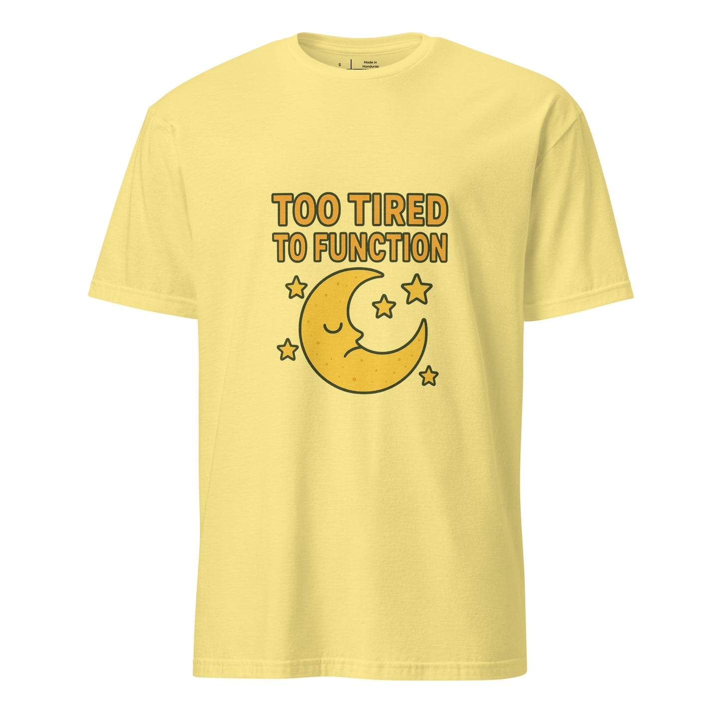 Too Tired To Function – Relatable Everyday - Short-Sleeve Unisex T-Shirt - Graphic Tee - Cornsilk - Front