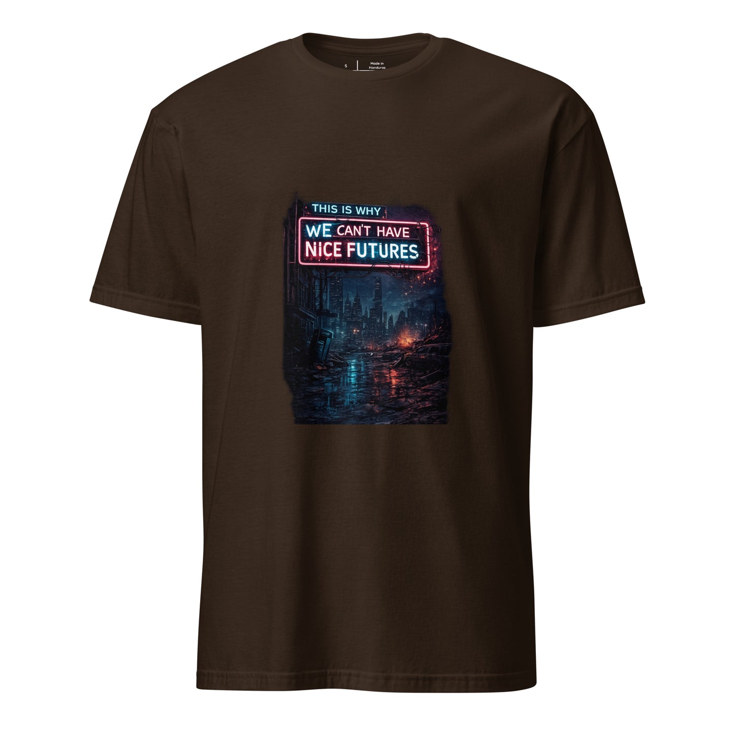 This Is Why We Can’t Have Nice Futures – Cyber Sarcasm - Short-Sleeve Unisex T-Shirt - Graphic Tee - Dark Chocolate - Front