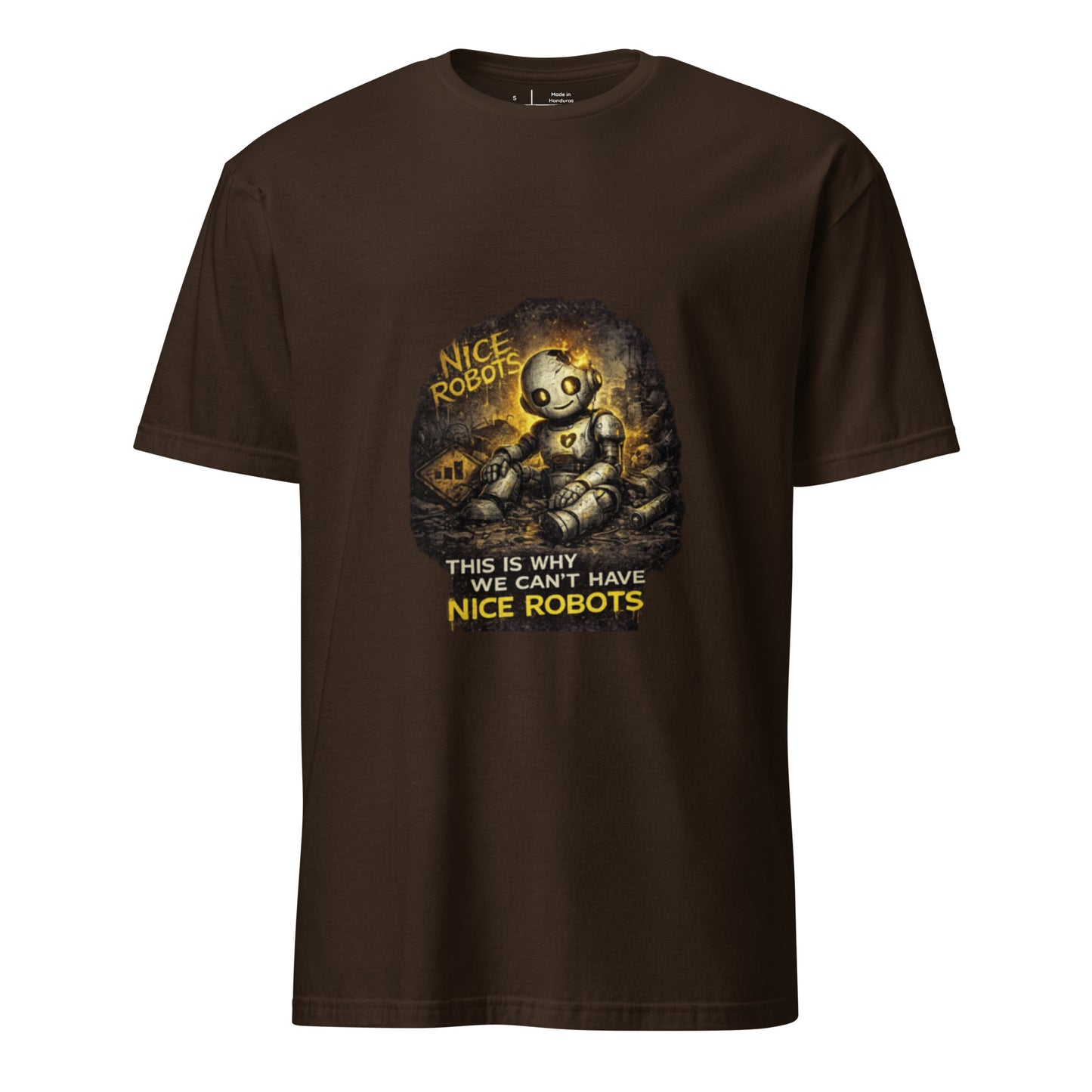 This Is Why We Can’t Have Nice Robots – Cyber Sarcasm - Short-Sleeve Unisex T-Shirt - Graphic Tee - Dark Chocolate - Front