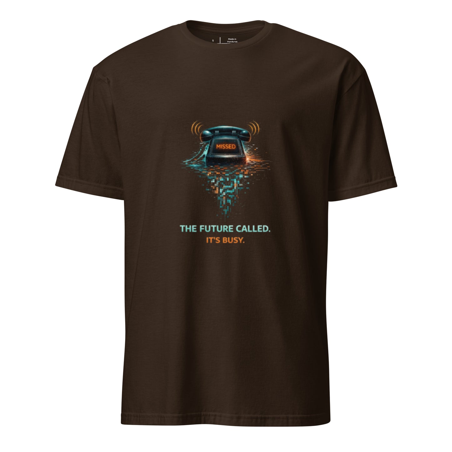 The Future Called. It’s Busy. – Cyber Sarcasm - Short-Sleeve Unisex T-Shirt - Graphic Tee - Dark Chocolate - Front