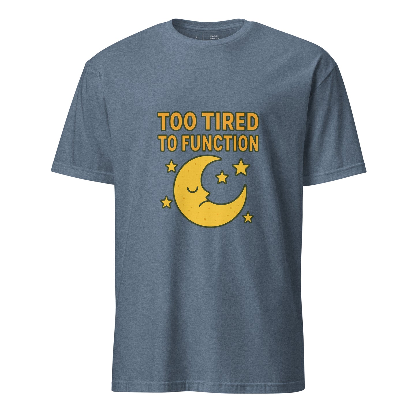 Too Tired To Function – Relatable Everyday - Short-Sleeve Unisex T-Shirt - Graphic Tee - Heather Indigo - Front