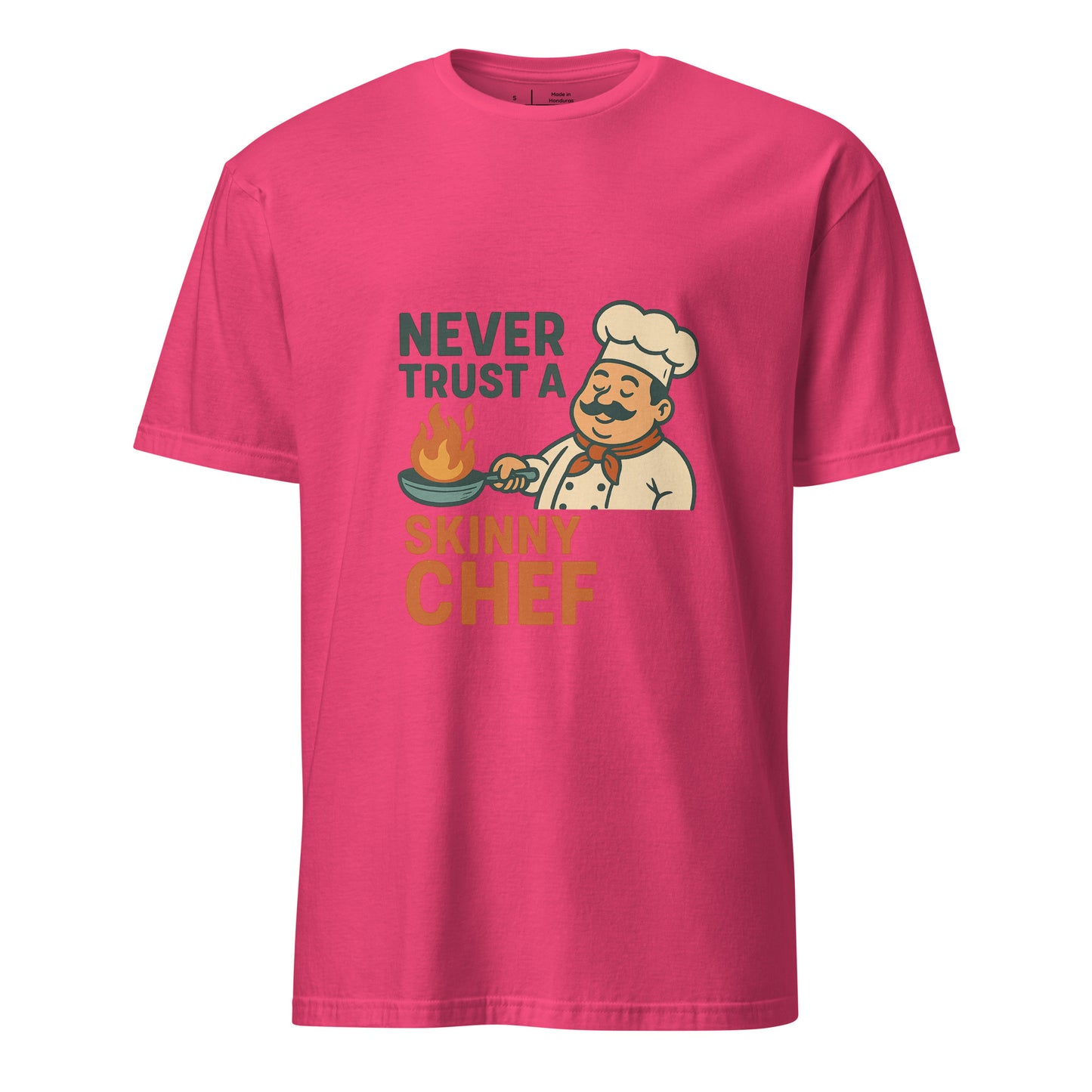 Never Trust A Skinny Chef - Kitchen Truth - Short-Sleeve Unisex T-Shirt - Graphic Tee - Heliconia - Front