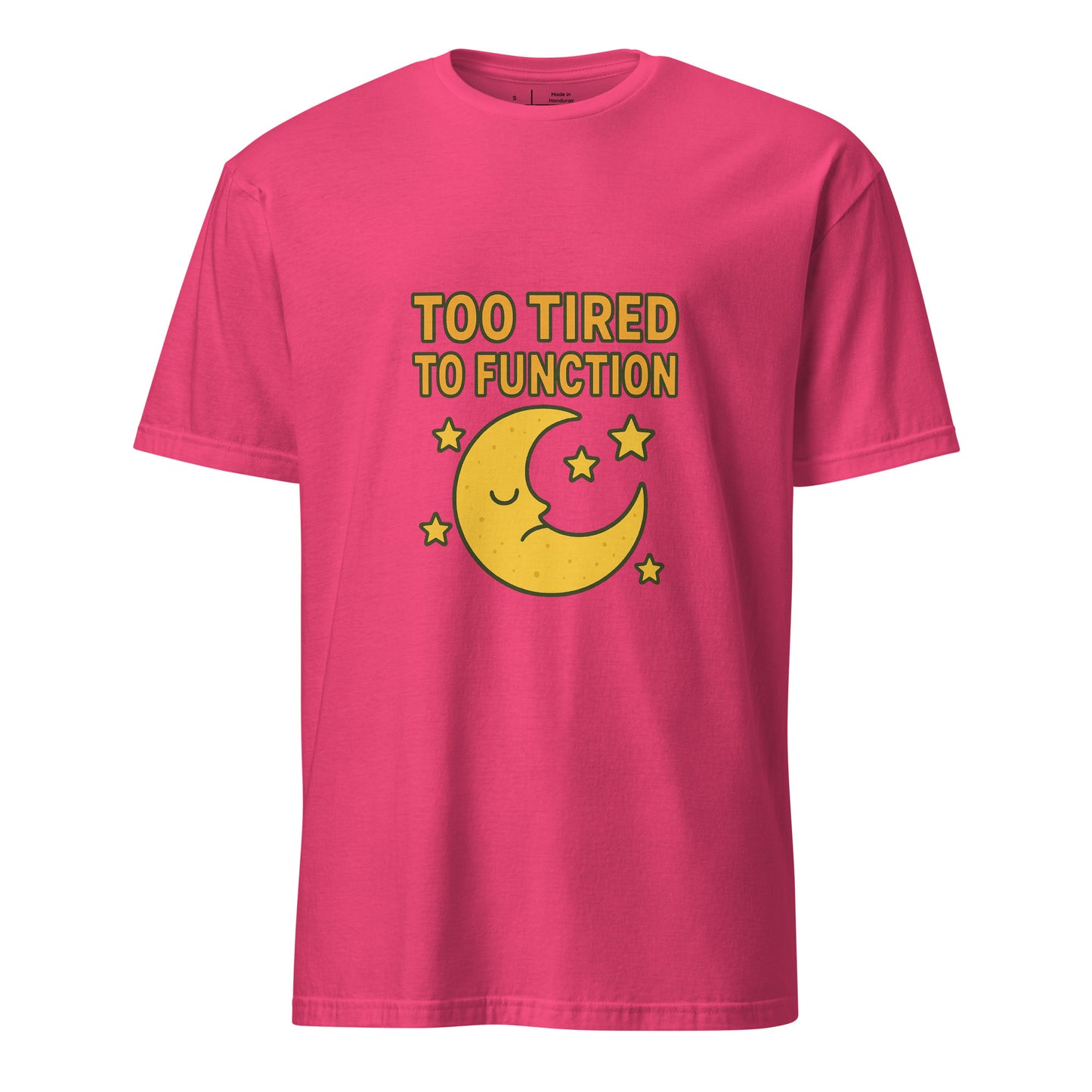 Too Tired To Function – Relatable Everyday - Short-Sleeve Unisex T-Shirt - Graphic Tee - Heliconia - Front