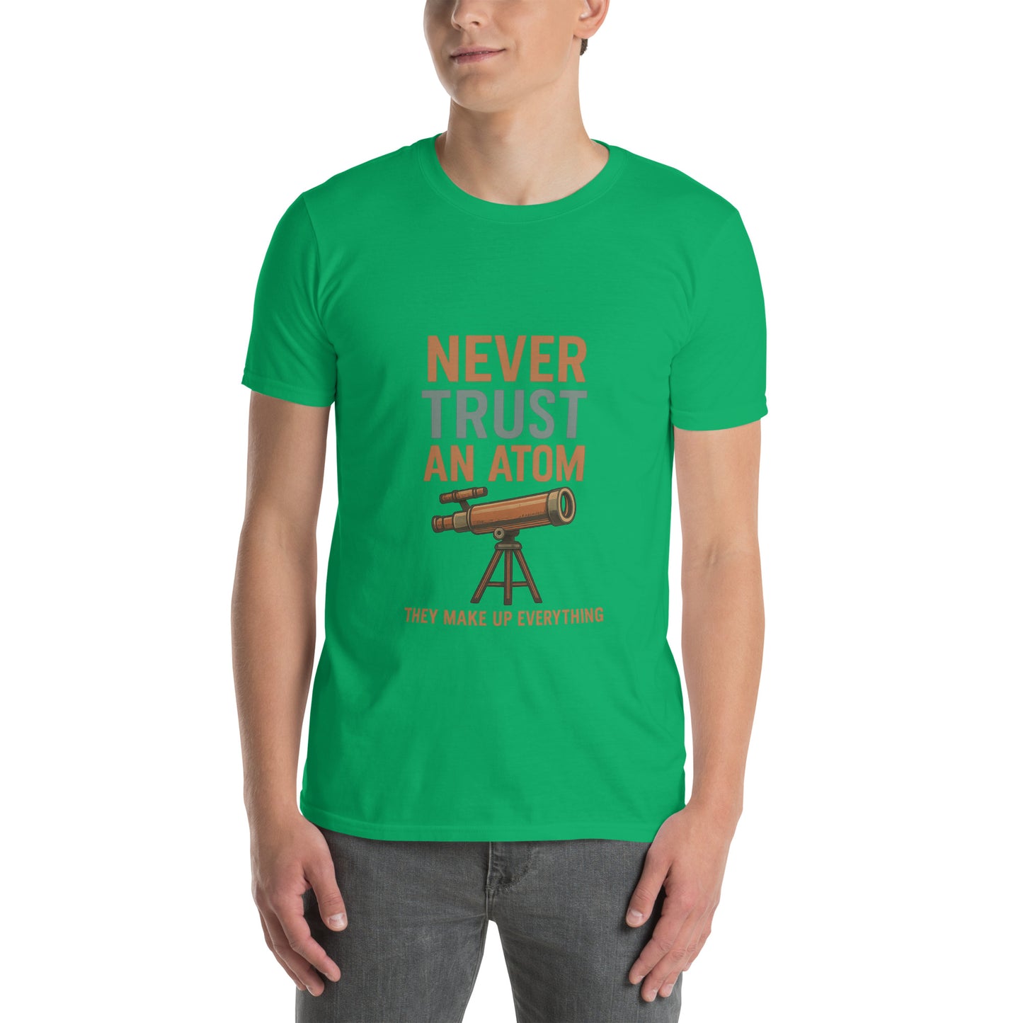 Never Trust An Atom - Science Joke - Short-Sleeve Unisex T-Shirt - Graphic Tee - Irish Green - Front