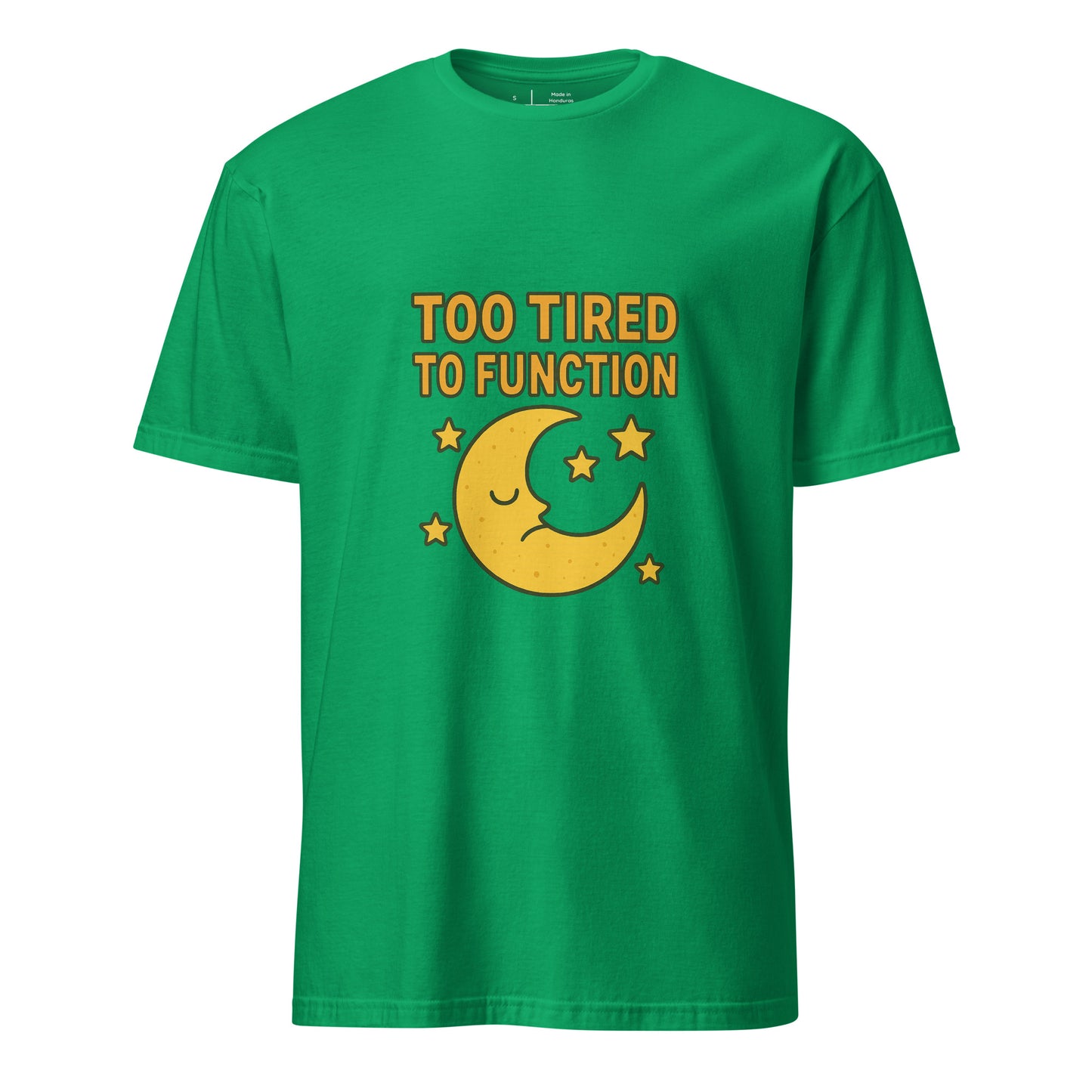 Too Tired To Function – Relatable Everyday - Short-Sleeve Unisex T-Shirt - Graphic Tee - Irish Green - Front