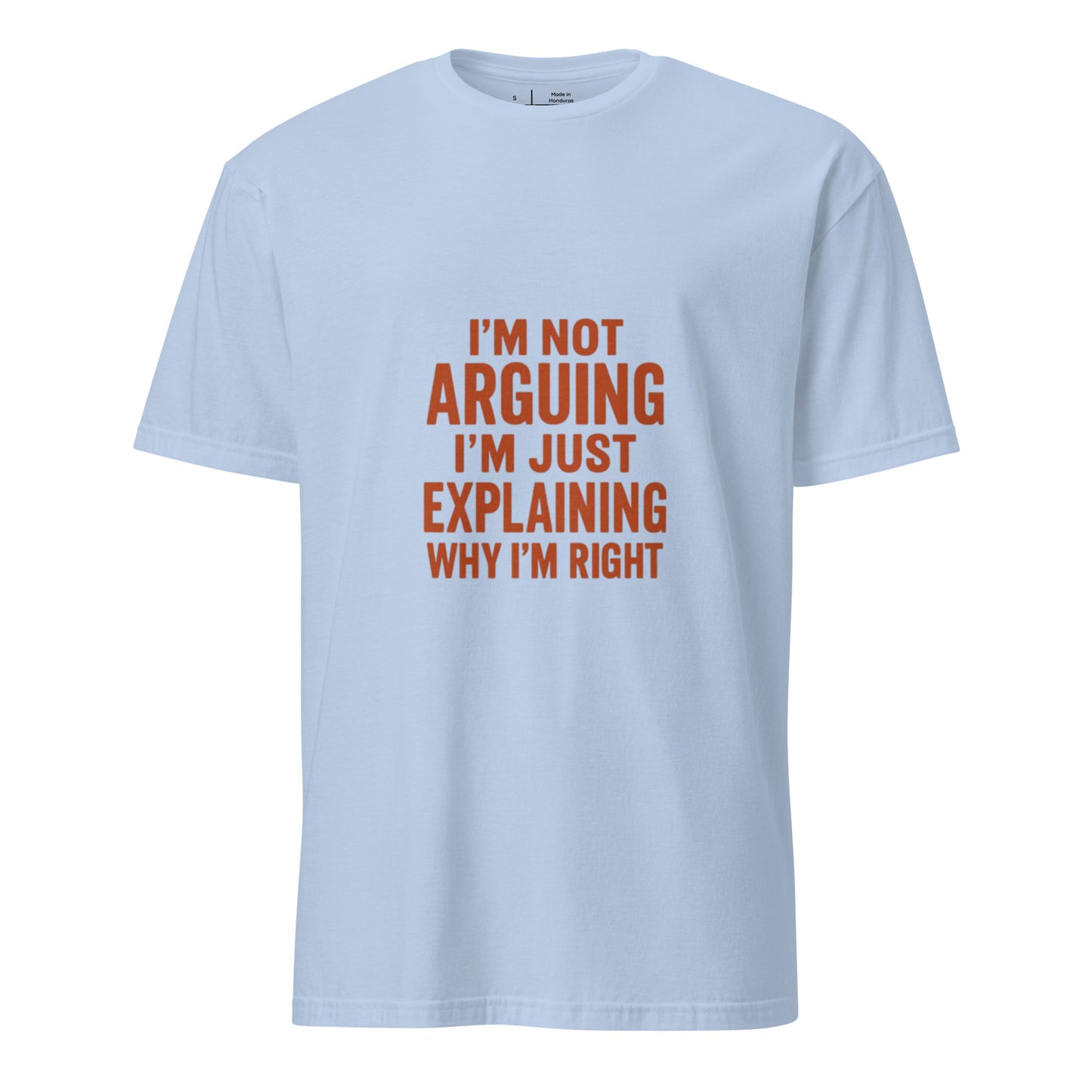 I’m Not Arguing, I’m Just Explaining - Funny Slogan - Short-Sleeve Unisex T-Shirt - Graphic Tee - Light Blue - Front
