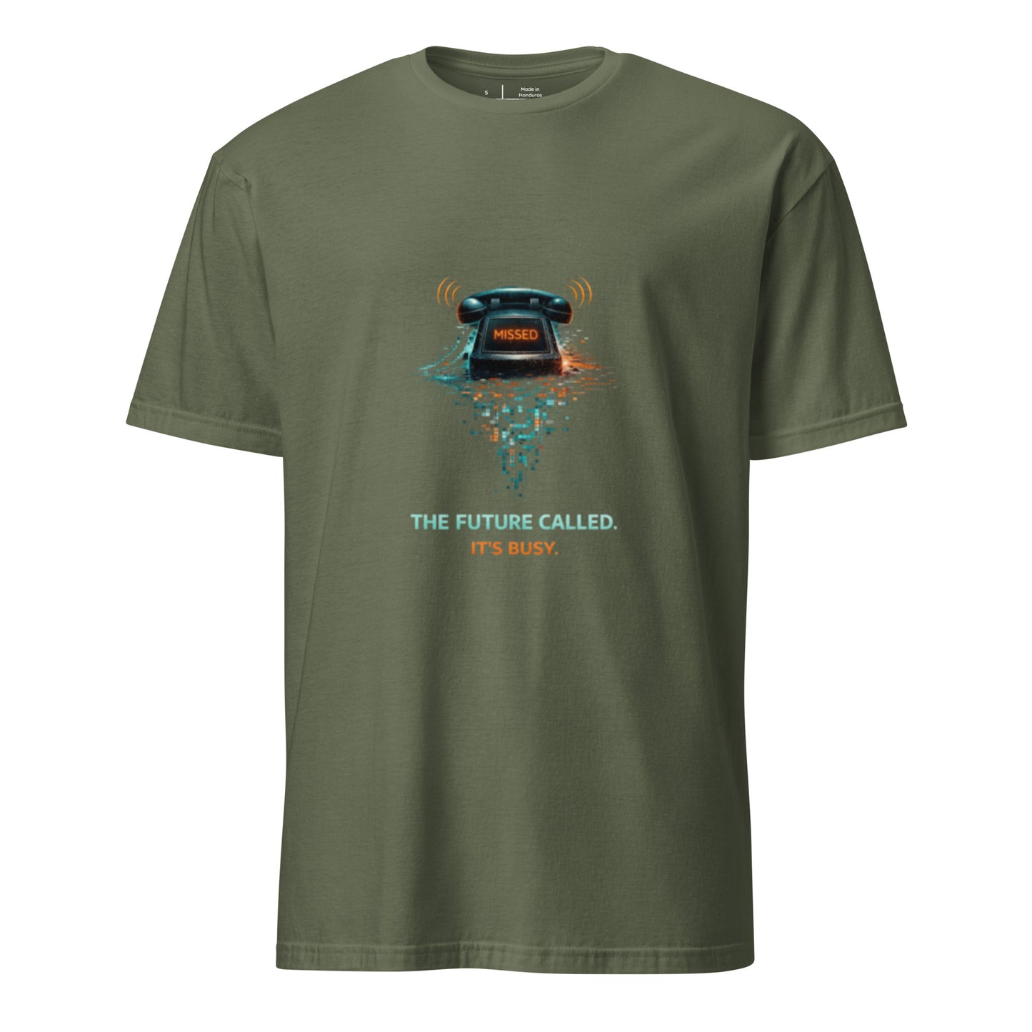 The Future Called. It’s Busy. – Cyber Sarcasm - Short-Sleeve Unisex T-Shirt - Graphic Tee - Military Green - Front