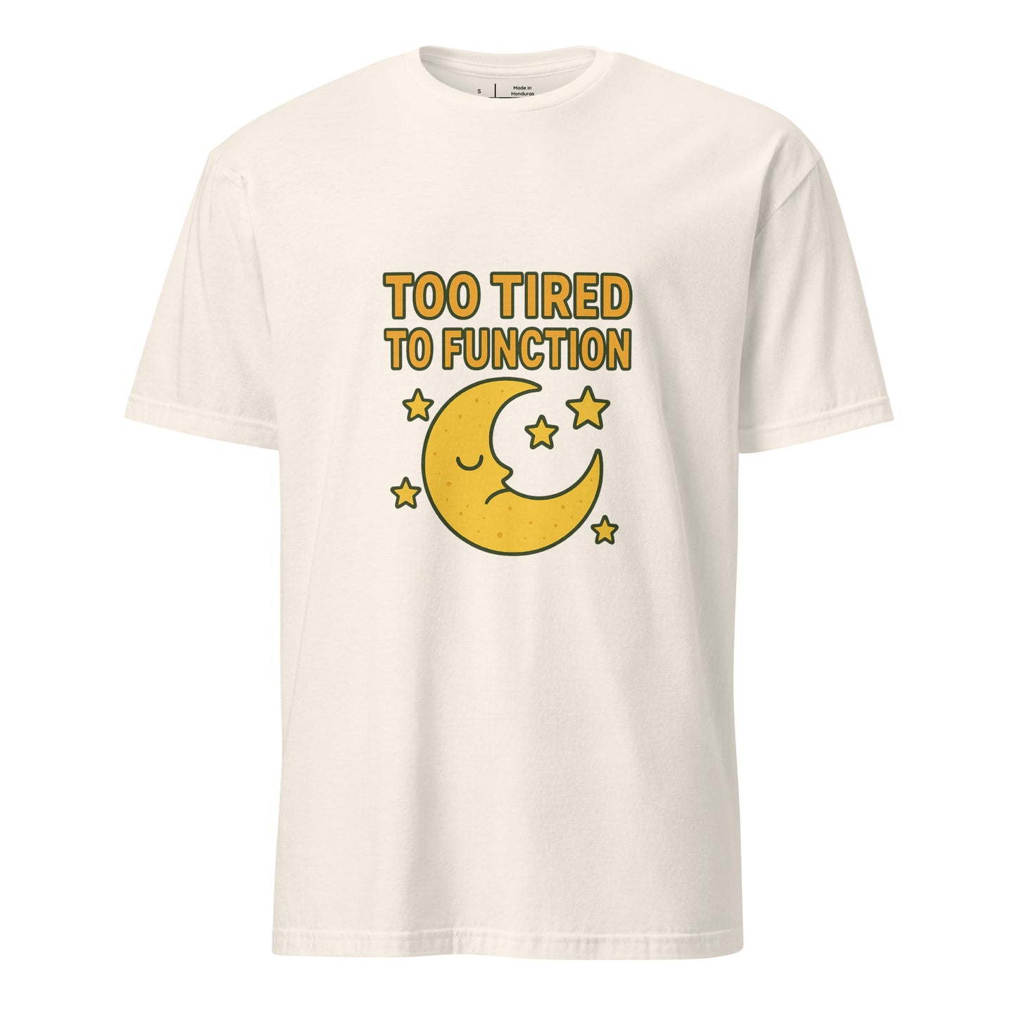 Too Tired To Function – Relatable Everyday - Short-Sleeve Unisex T-Shirt - Graphic Tee - Natural - Front