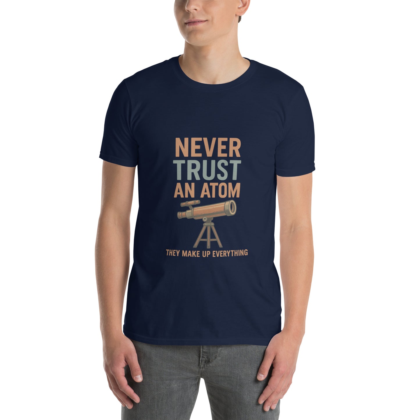 Never Trust An Atom - Science Joke - Short-Sleeve Unisex T-Shirt - Graphic Tee - Navy - Front