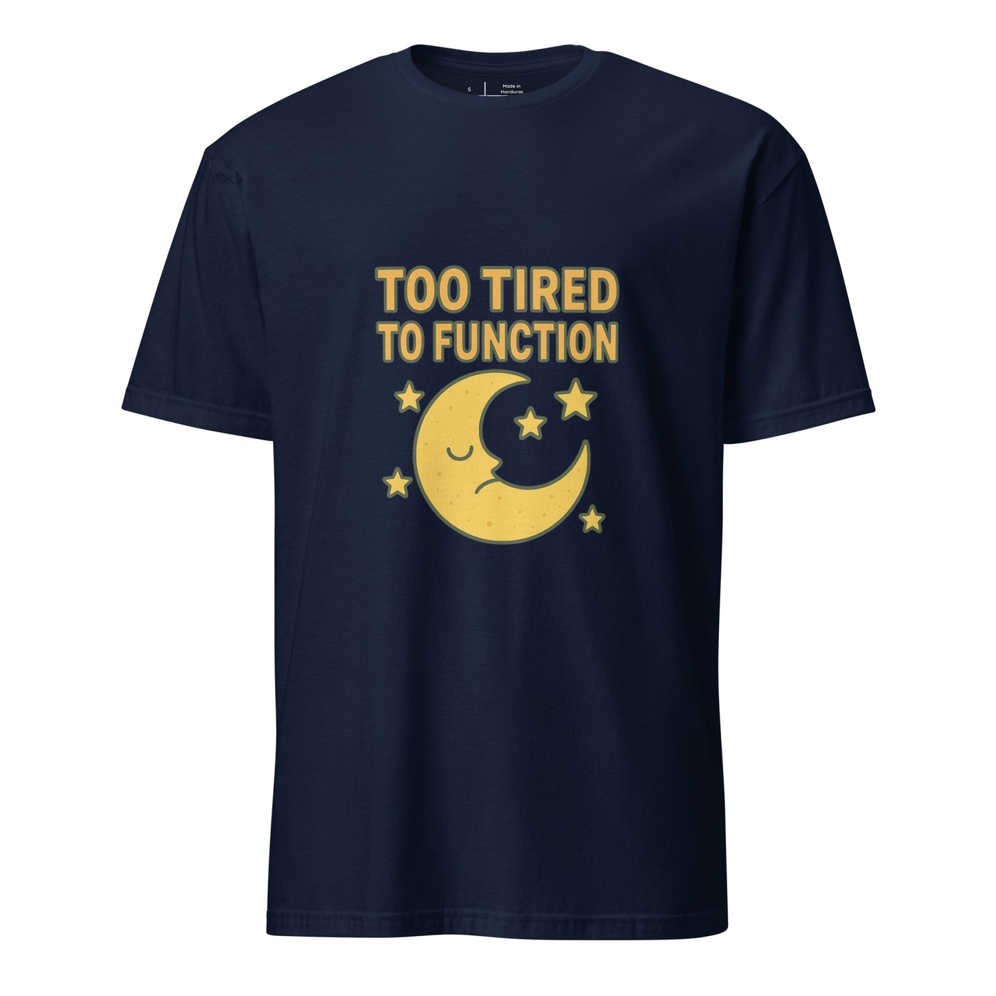 Too Tired To Function – Relatable Everyday - Short-Sleeve Unisex T-Shirt - Graphic Tee - Navy - Front