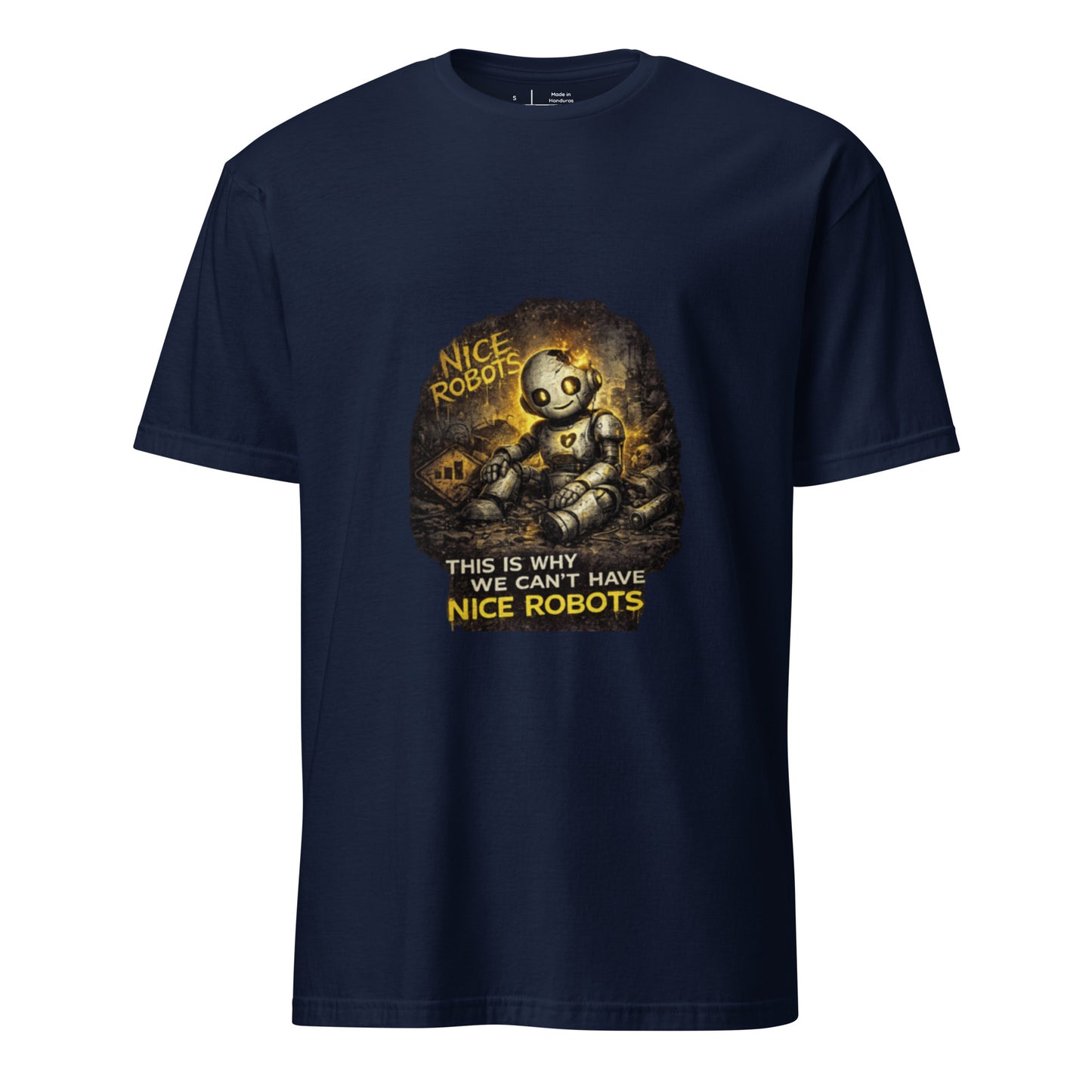 This Is Why We Can’t Have Nice Robots – Cyber Sarcasm - Short-Sleeve Unisex T-Shirt - Graphic Tee - Navy - Front