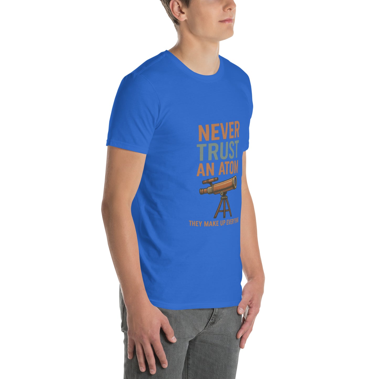 Never Trust An Atom - Science Joke - Short-Sleeve Unisex T-Shirt - Graphic Tee - Royal Blue - Right Front