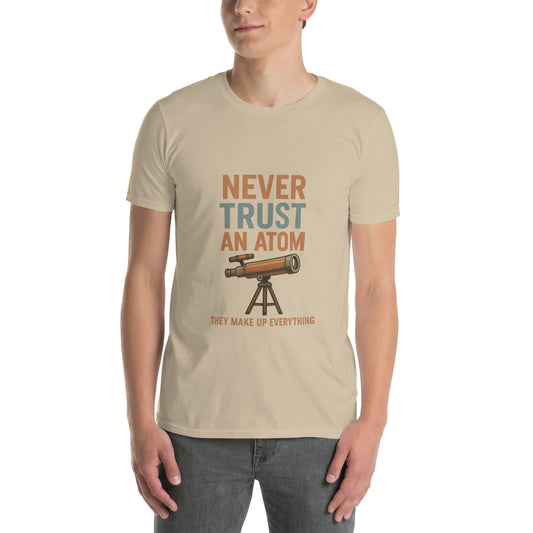 Never Trust An Atom - Science Joke - Short-Sleeve Unisex T-Shirt - Graphic Tee - Sand - Front