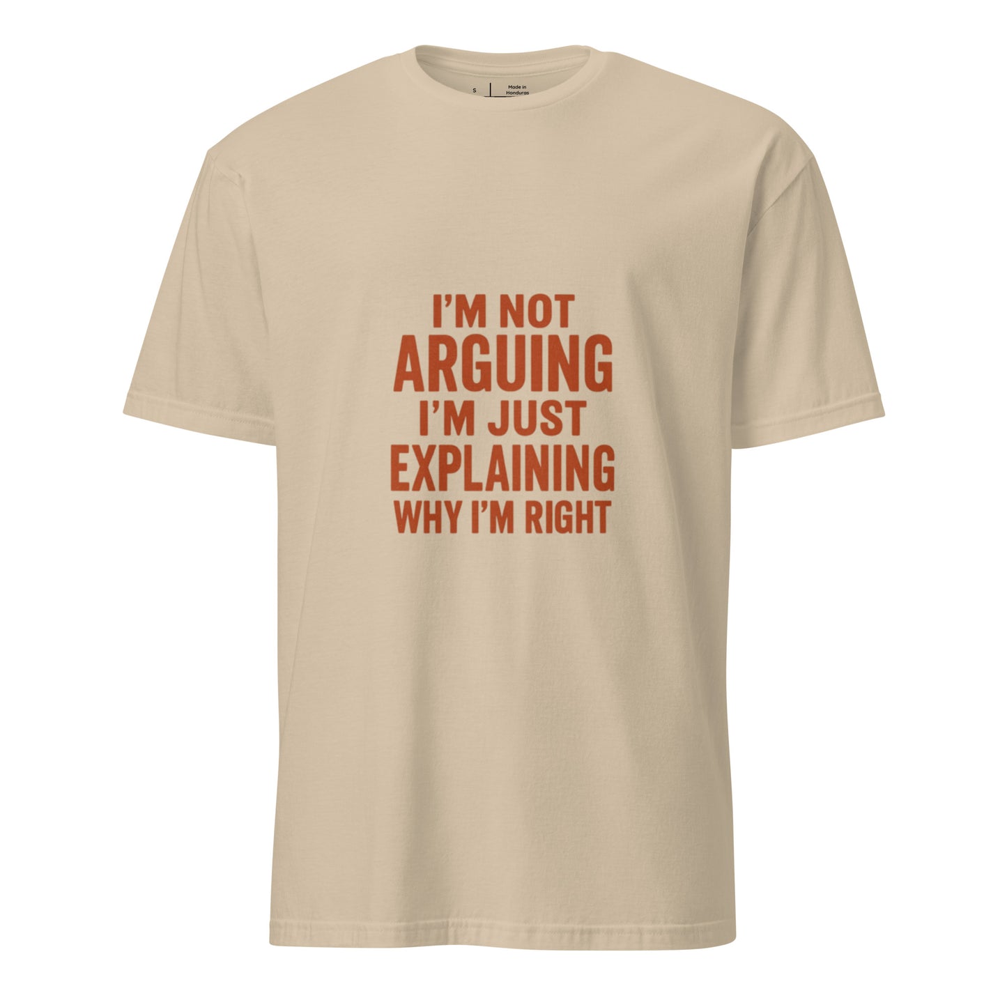I’m Not Arguing, I’m Just Explaining - Funny Slogan - Short-Sleeve Unisex T-Shirt - Graphic Tee - Sand - Front