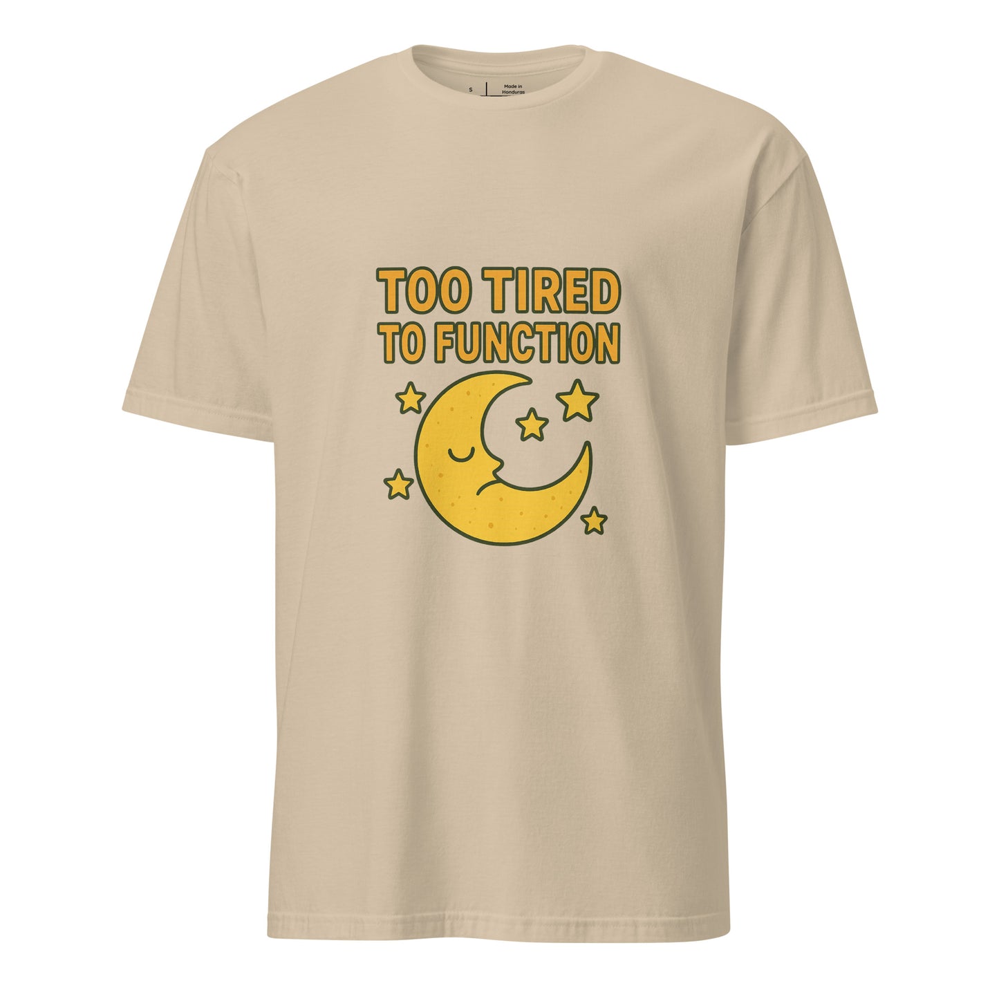 Too Tired To Function – Relatable Everyday - Short-Sleeve Unisex T-Shirt - Graphic Tee - Sand - Front