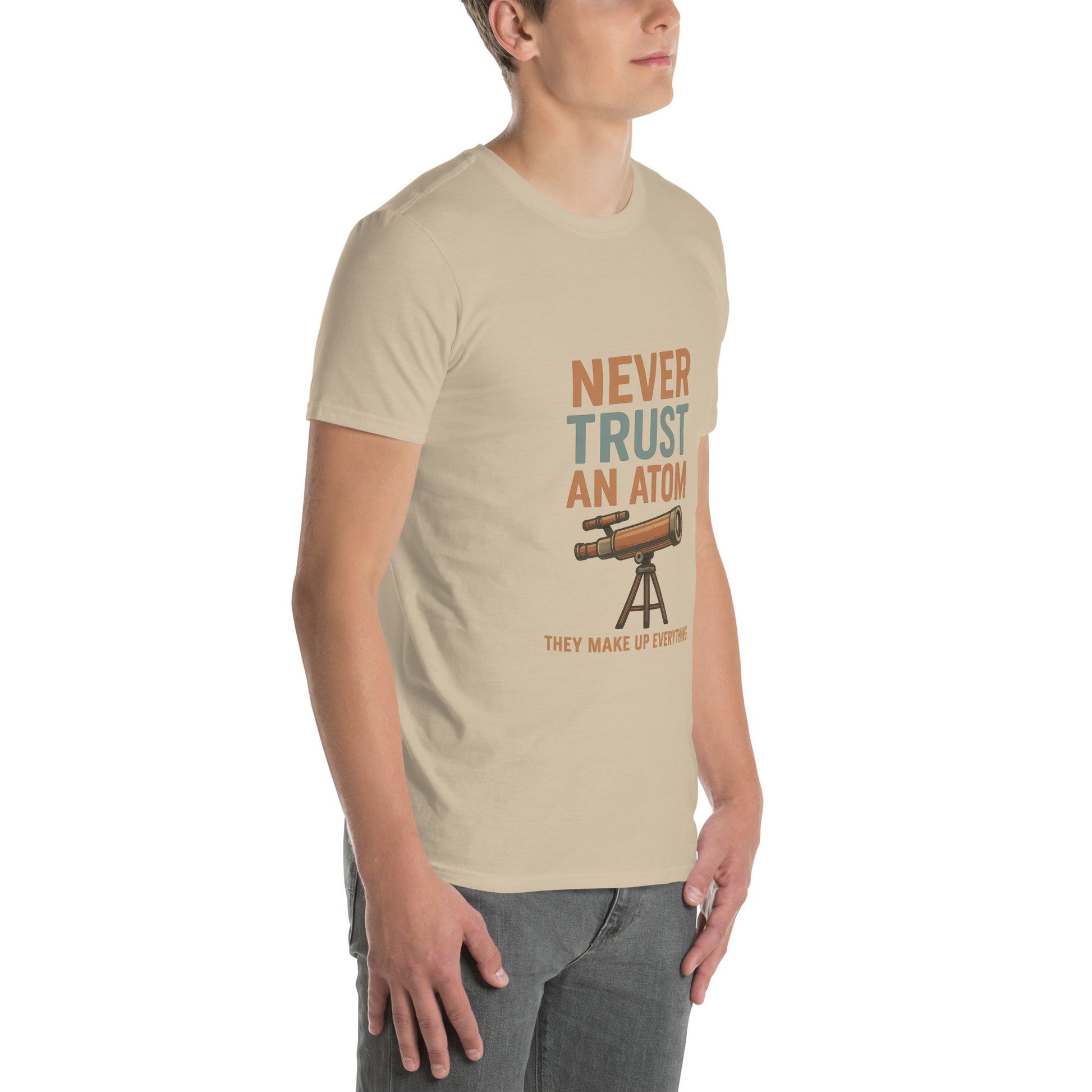 Never Trust An Atom - Science Joke - Short-Sleeve Unisex T-Shirt - Graphic Tee - Sand - Right Front