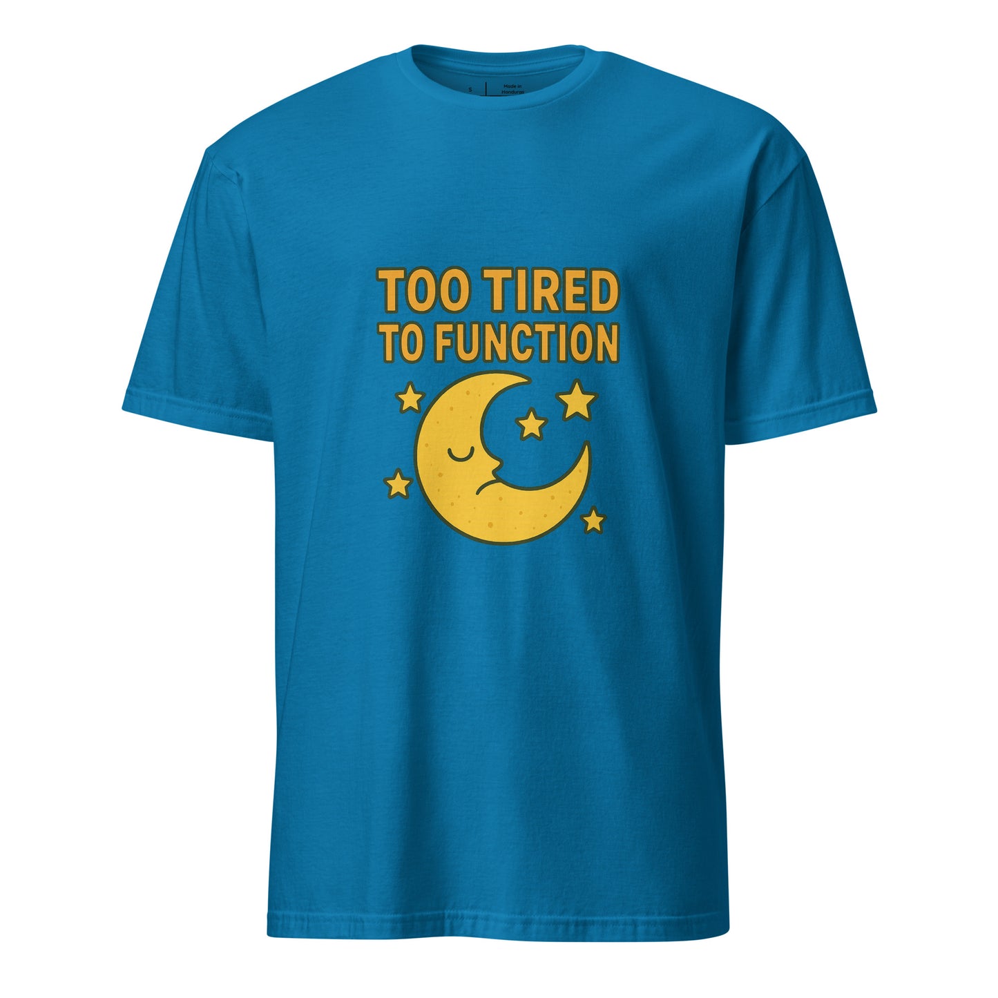 Too Tired To Function – Relatable Everyday - Short-Sleeve Unisex T-Shirt - Graphic Tee - Sapphire - Front