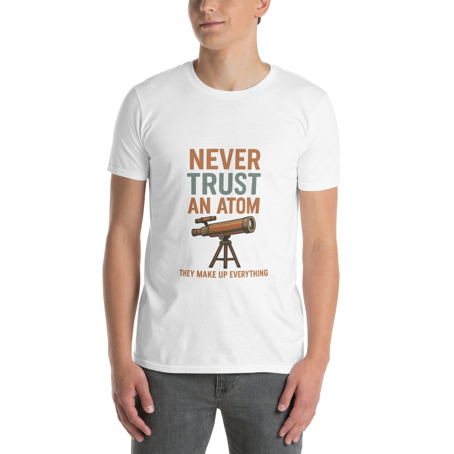 Never Trust An Atom - Science Joke - Short-Sleeve Unisex T-Shirt - Graphic Tee - White - Front