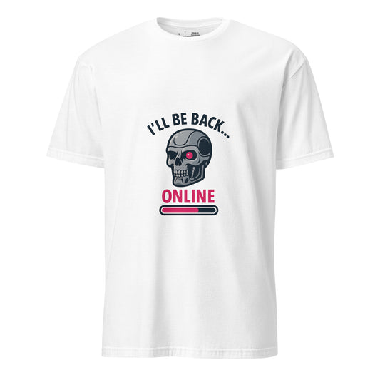 I'll Be Back - Online - Sci-Fi Parody - Short-Sleeve Unisex T-Shirt - Graphic Tee - White - Front