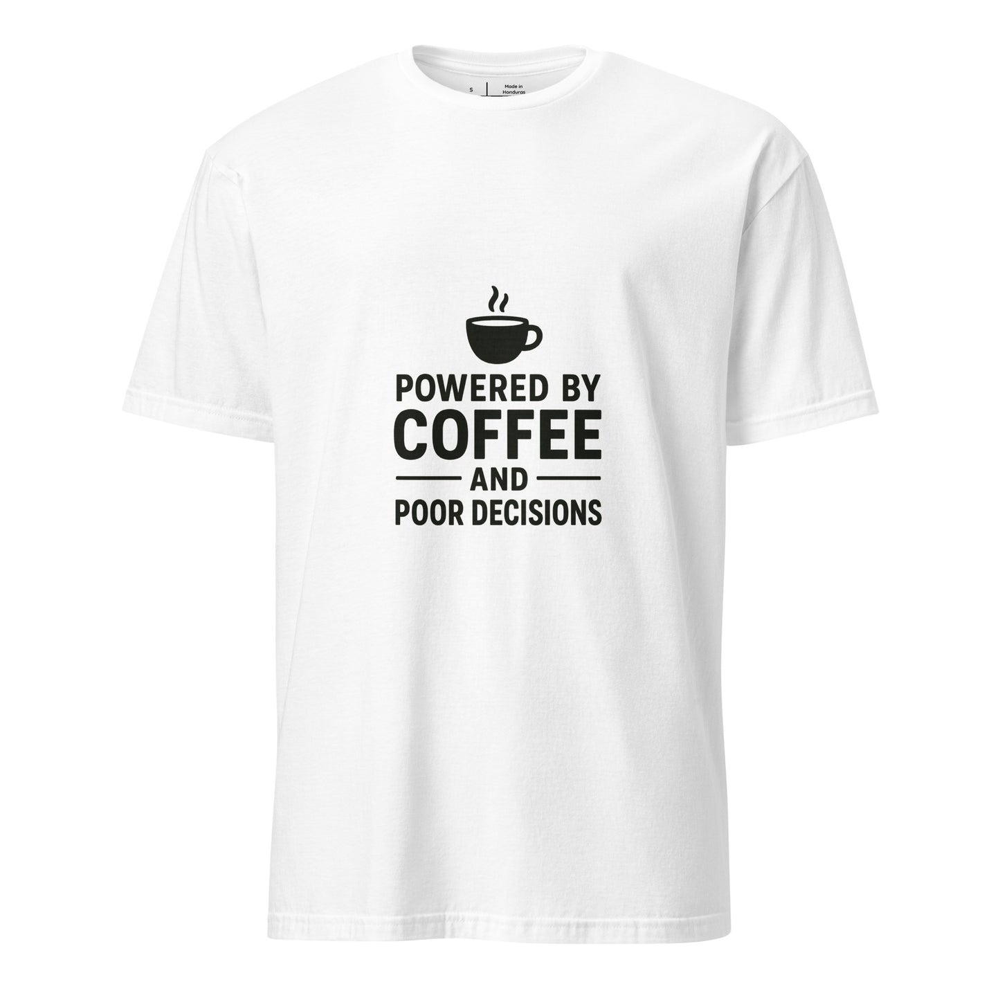 Powered By Coffee And Poor Decisions – Relatable Everyday - Short-Sleeve Unisex T-Shirt - Graphic Tee - White - Front