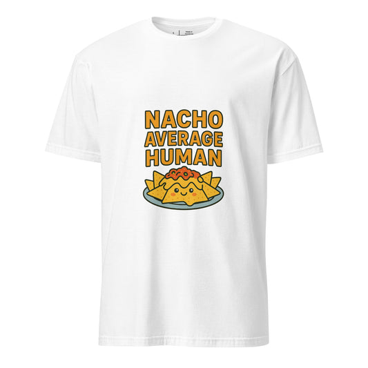 Nacho Average Human – Funny - Short-Sleeve Unisex T-Shirt - Graphic Tee - White - Front