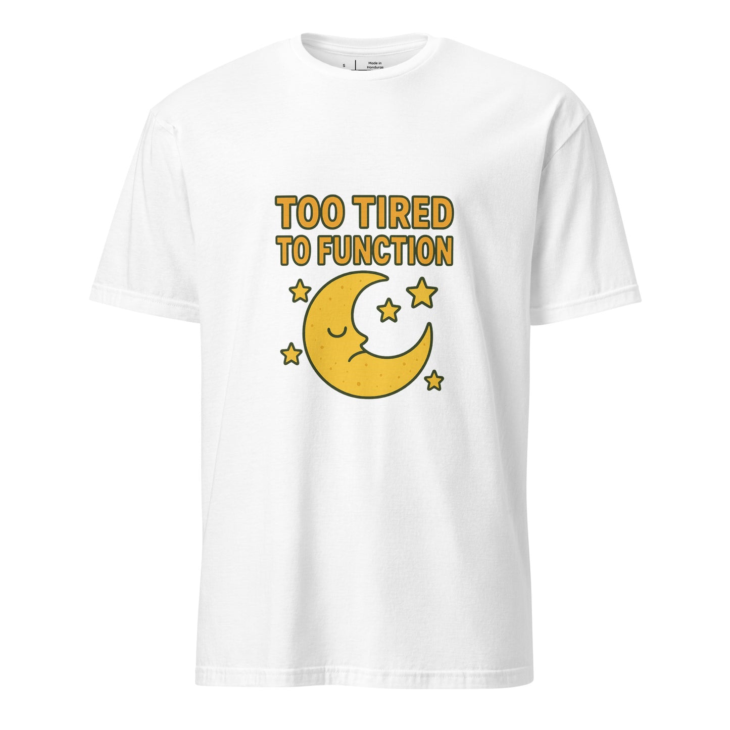 Too Tired To Function – Relatable Everyday - Short-Sleeve Unisex T-Shirt - Graphic Tee - White - Front