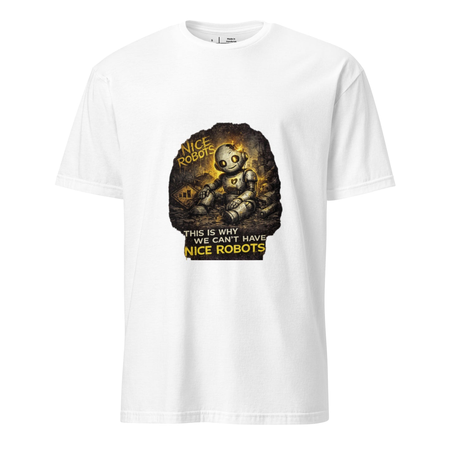 This Is Why We Can’t Have Nice Robots – Cyber Sarcasm - Short-Sleeve Unisex T-Shirt - Graphic Tee - White - Front