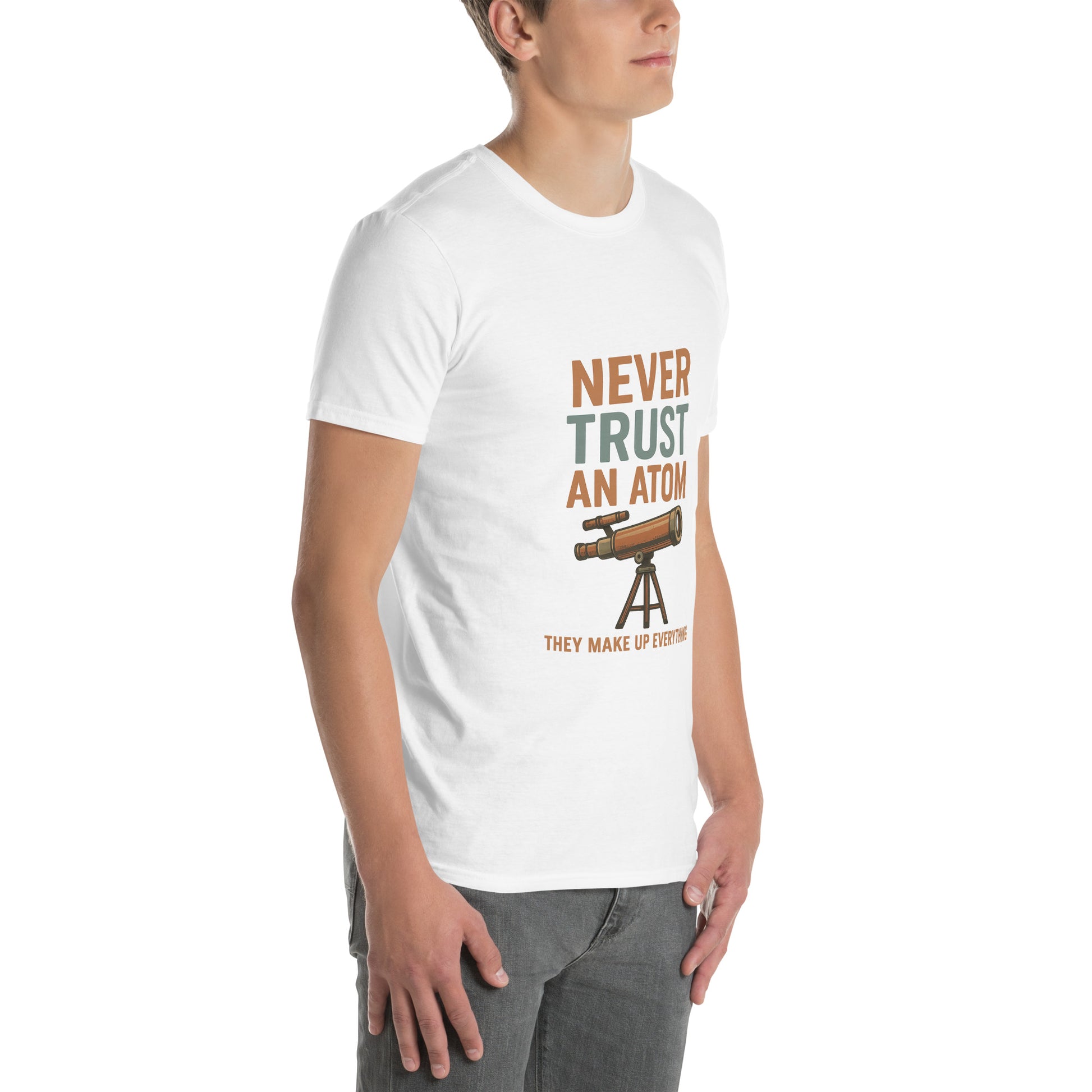 Never Trust An Atom - Science Joke - Short-Sleeve Unisex T-Shirt - Graphic Tee - White - Right Front